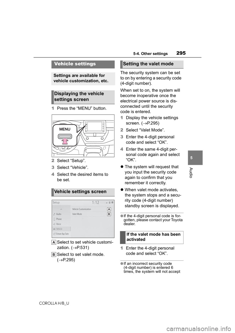 TOYOTA COROLLA HATCHBACK 2020  Owners Manual (in English) 2955-4. Other settings
COROLLA H/B_U
5
Audio
1 Press the “MENU” button.
2 Select “Setup”.
3 Select “Vehicle”.
4 Select the desired items to 
be set.
Select to set vehicle customi-
zation. 