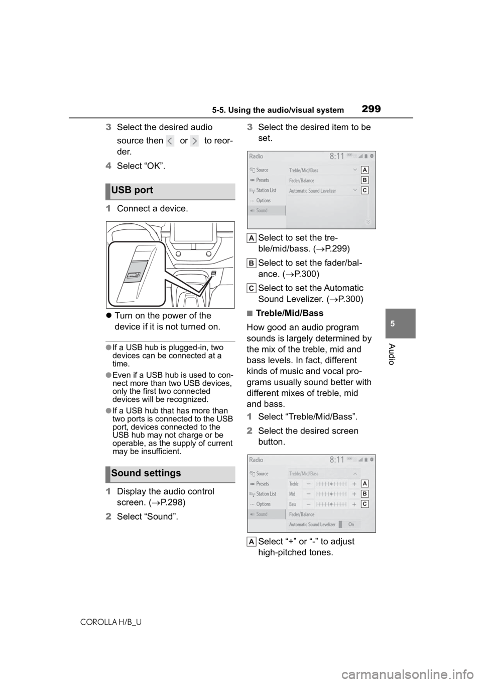 TOYOTA COROLLA HATCHBACK 2020 Owners Manual (in English) 2995-5. Using the audio/visual system
COROLLA H/B_U
5
Audio
3 Select the desired audio
source then or to reor-
der.
4 Select “OK”.
1 Connect a device.
Turn on the power of the
device if TOYOTA COROLLA HATCHBACK 2020 Owners Manual (in English) 2995-5. Using the audio/visual system
COROLLA H/B_U
5
Audio
3 Select the desired audio
source then or to reor-
der.
4 Select “OK”.
1 Connect a device.
Turn on the power of the
device if
