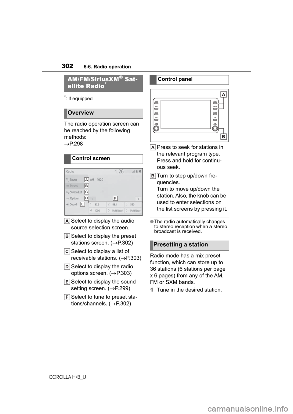 TOYOTA COROLLA HATCHBACK 2020  Owners Manual (in English) 3025-6. Radio operation
COROLLA H/B_U
5-6.Radio operation
*: If equipped
The radio operation screen can 
be reached by the following 
methods:
P. 2 9 8
Select to display the audio 
source selection