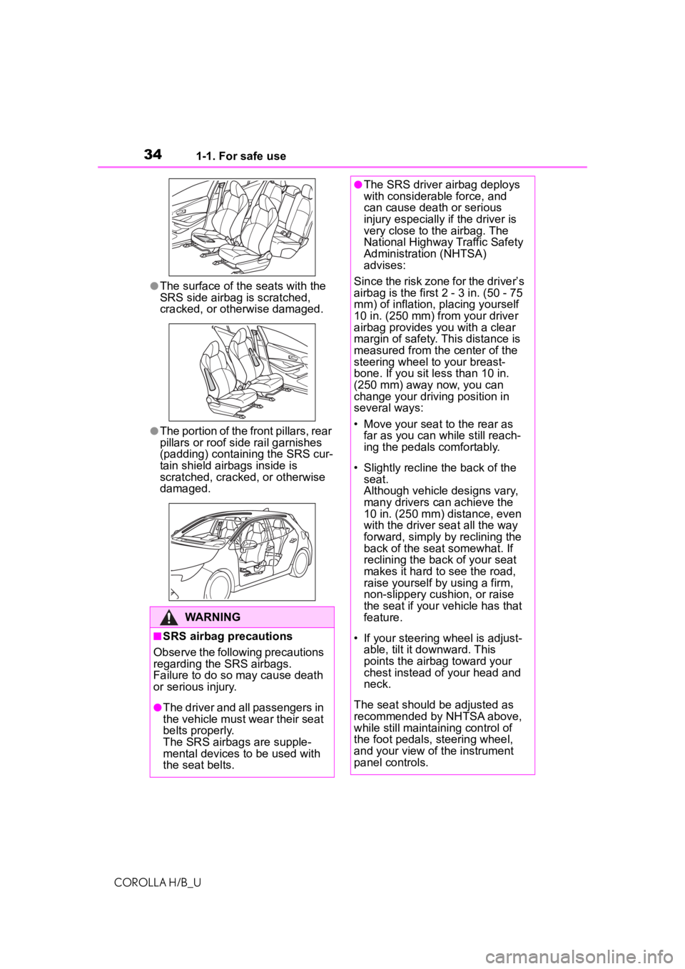 TOYOTA COROLLA HATCHBACK 2020 Owners Manual (in English) 341-1. For safe use
COROLLA H/B_U
●The surface of the seats with the
SRS side airbag is scratched,
cracked, or otherwise damaged.
●The portion of the front pillars, rear
pillars or roof side ra TOYOTA COROLLA HATCHBACK 2020 Owners Manual (in English) 341-1. For safe use
COROLLA H/B_U
●The surface of the seats with the
SRS side airbag is scratched,
cracked, or otherwise damaged.
●The portion of the front pillars, rear
pillars or roof side ra