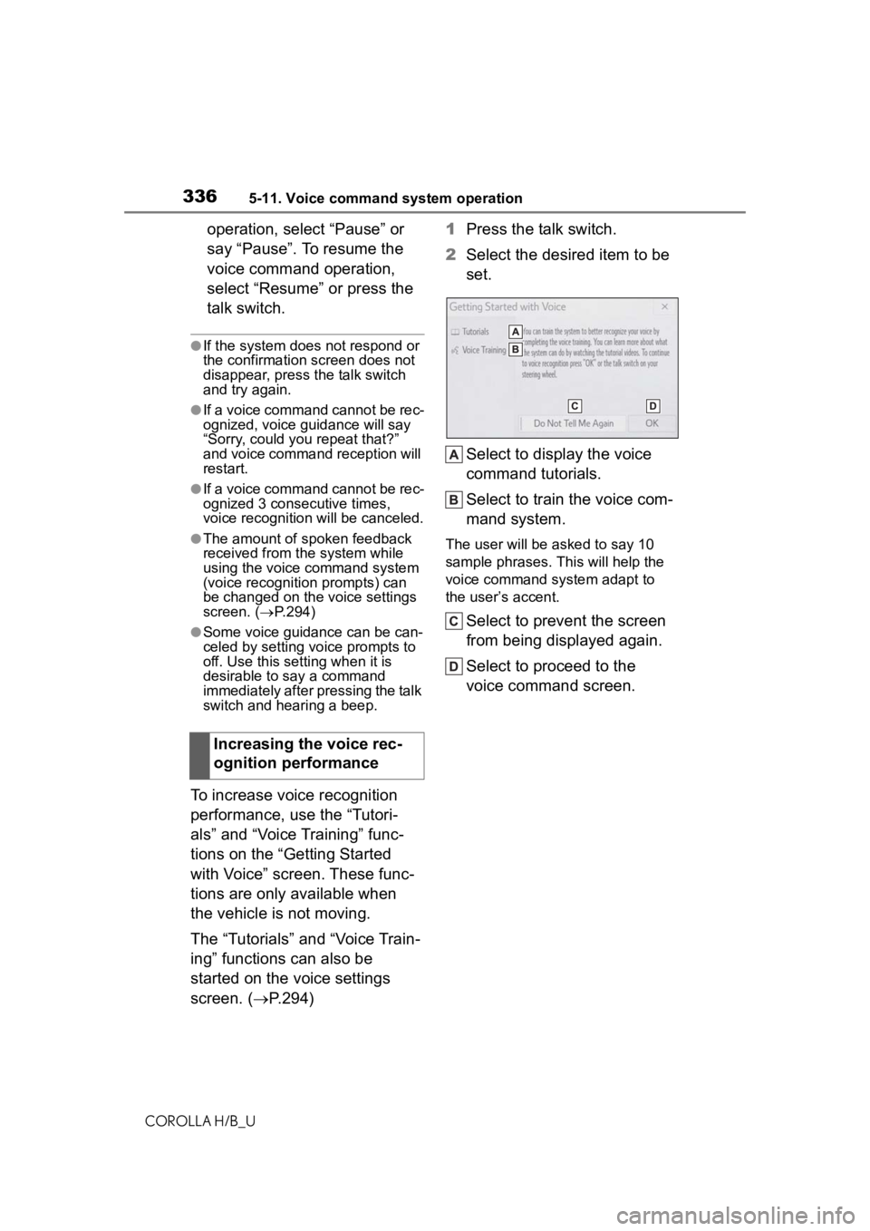 TOYOTA COROLLA HATCHBACK 2020  Owners Manual (in English) 3365-11. Voice command system operation
COROLLA H/B_U
operation, select “Pause” or 
say “Pause”. To resume the 
voice command operation, 
select “Resume” or press the 
talk switch.
●If t