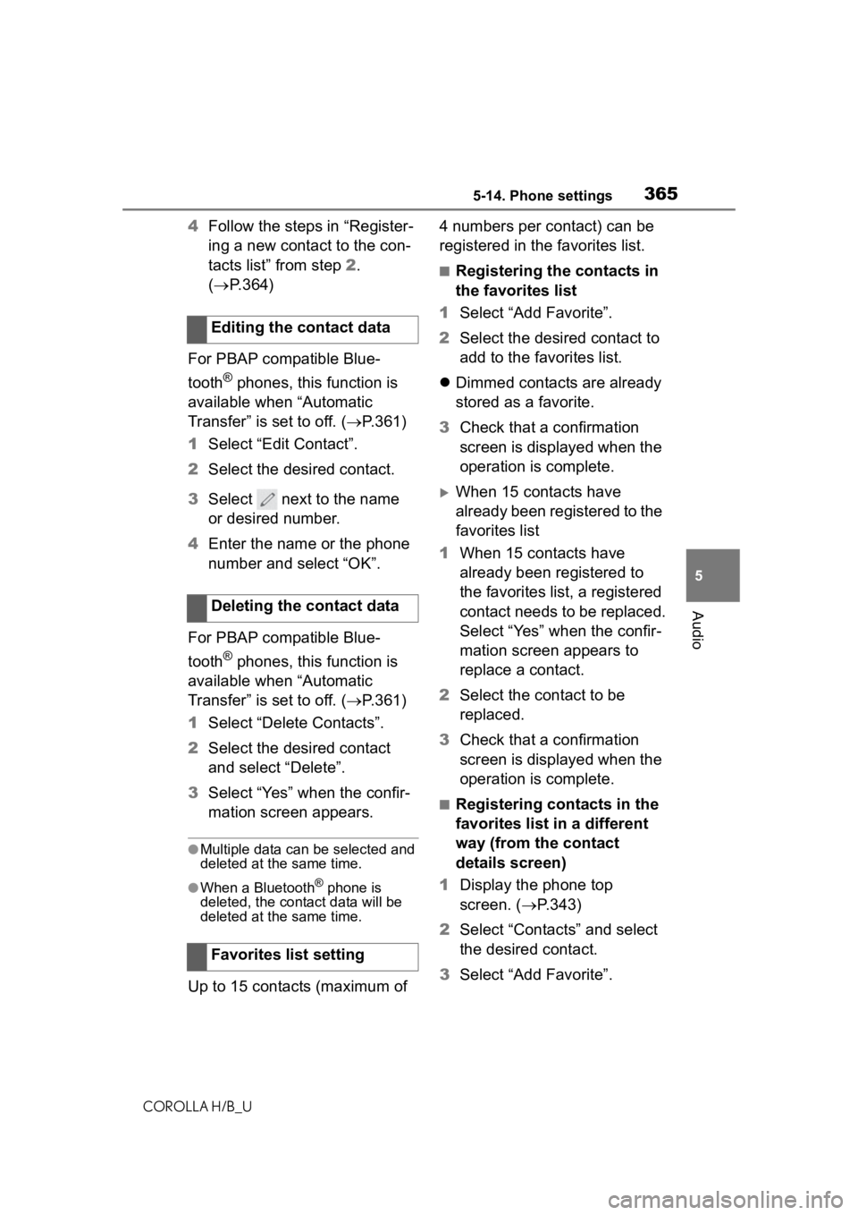 TOYOTA COROLLA HATCHBACK 2020  Owners Manual (in English) 3655-14. Phone settings
COROLLA H/B_U
5
Audio
4 Follow the steps in “Register-
ing a new contact to the con-
tacts list” from step  2. 
( P.364)
For PBAP compatible Blue-
tooth
® phones, this 