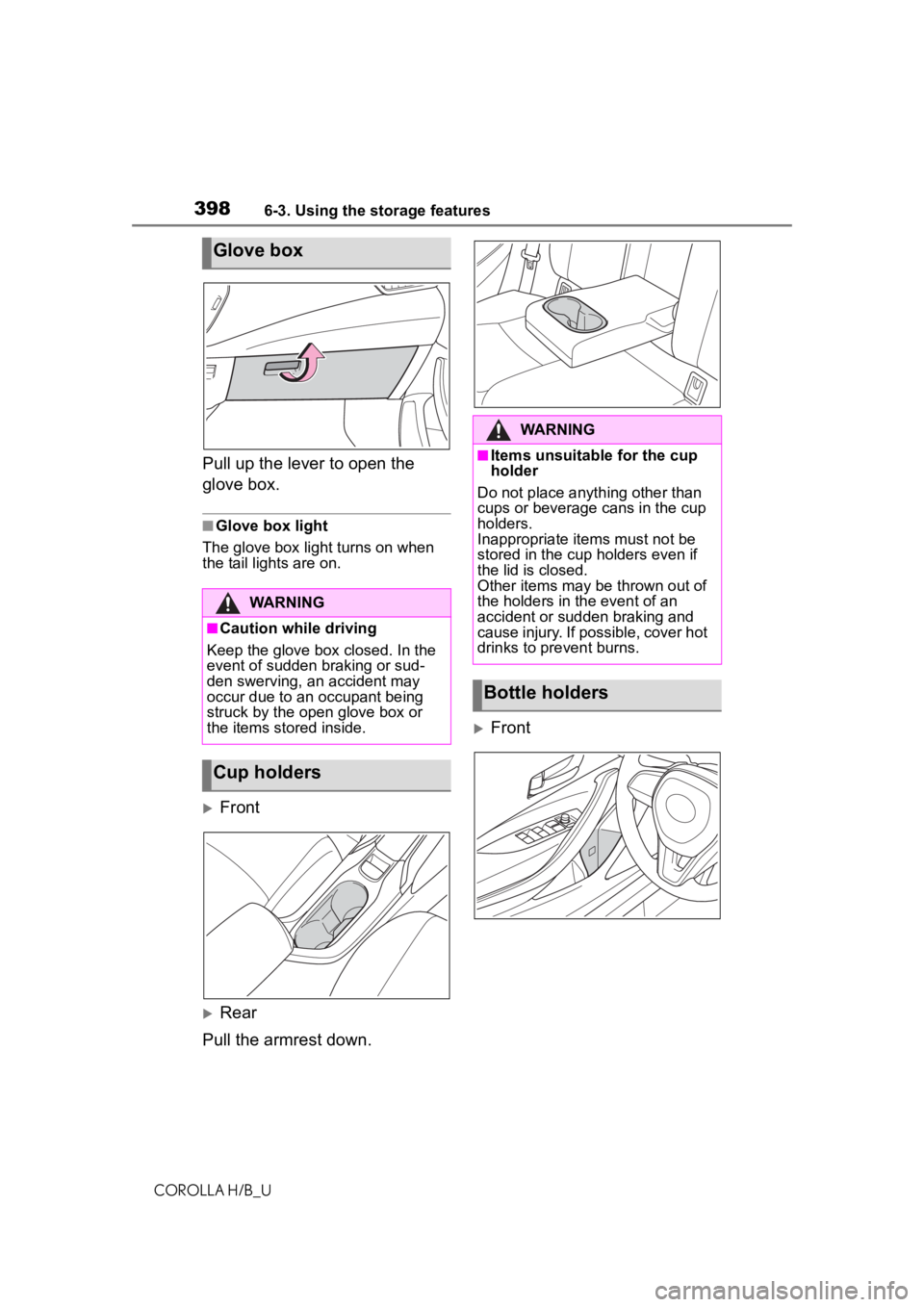 TOYOTA COROLLA HATCHBACK 2020  Owners Manual (in English) 3986-3. Using the storage features
COROLLA H/B_U
Pull up the lever to open the 
glove box.
■Glove box light
The glove box light turns on when 
the tail lights are on.
Front
Rear
Pull the armre