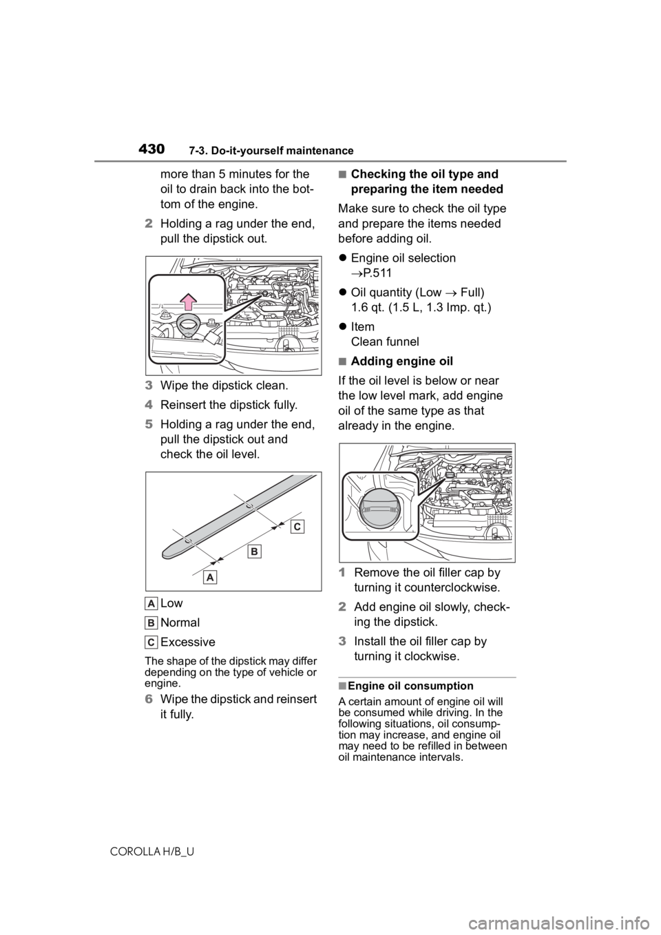 TOYOTA COROLLA HATCHBACK 2020 (in English) Owners Guide 4307-3. Do-it-yourself maintenance
COROLLA H/B_U
more than 5 minutes for the
oil to drain back into the bot-
tom of the engine.
2 Holding a rag under the end,
pull the dipstick out.
3 Wipe the dipst TOYOTA COROLLA HATCHBACK 2020 (in English) Owners Guide 4307-3. Do-it-yourself maintenance
COROLLA H/B_U
more than 5 minutes for the
oil to drain back into the bot-
tom of the engine.
2 Holding a rag under the end,
pull the dipstick out.
3 Wipe the dipst