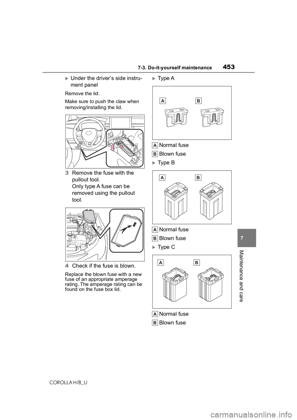 TOYOTA COROLLA HATCHBACK 2020 Owners Manual (in English) 4537-3. Do-it-yourself maintenance
COROLLA H/B_U
7
Maintenance and care
Under the driver’s side instru-
ment panel
Remove the lid.
Make sure to push the claw when
removing/installing the lid.
3 TOYOTA COROLLA HATCHBACK 2020 Owners Manual (in English) 4537-3. Do-it-yourself maintenance
COROLLA H/B_U
7
Maintenance and care
Under the driver’s side instru-
ment panel
Remove the lid.
Make sure to push the claw when
removing/installing the lid.
3