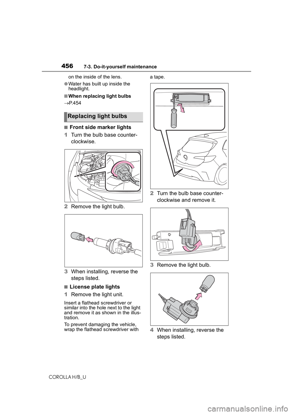TOYOTA COROLLA HATCHBACK 2020 Owners Manual (in English) 4567-3. Do-it-yourself maintenance
COROLLA H/B_Uon the inside of the lens.
●Water has built up inside the
headlight.
■When replacing light bulbs
P. 4 5 4
■Front side marker lights
1 Turn th TOYOTA COROLLA HATCHBACK 2020 Owners Manual (in English) 4567-3. Do-it-yourself maintenance
COROLLA H/B_Uon the inside of the lens.
●Water has built up inside the
headlight.
■When replacing light bulbs
P. 4 5 4
■Front side marker lights
1 Turn th