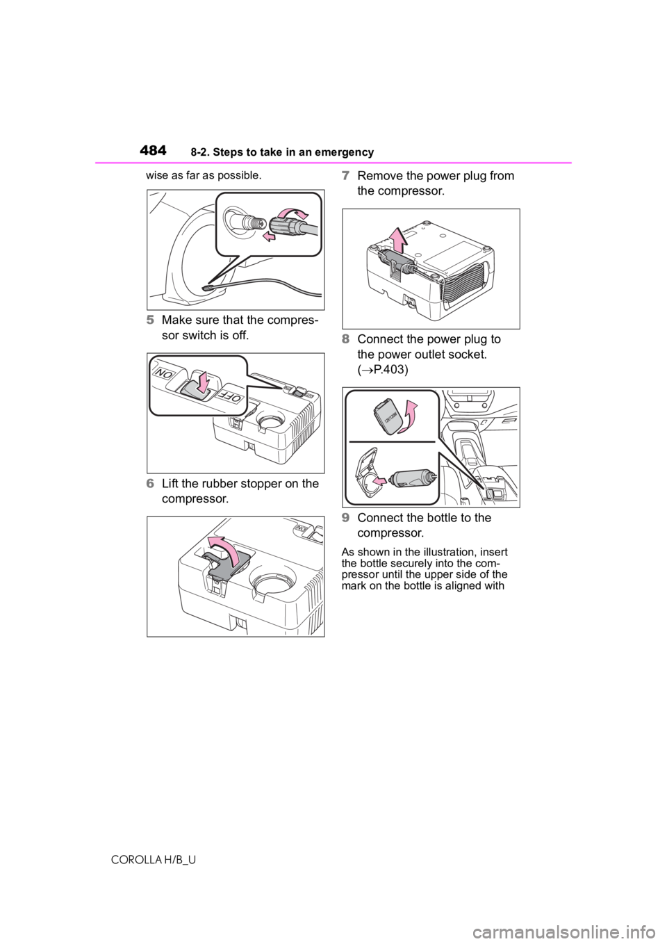 TOYOTA COROLLA HATCHBACK 2020 Owners Manual (in English) 4848-2. Steps to take in an emergency
COROLLA H/B_Uwise as far as possible.
5
Make sure that the compres-
sor switch is off.
6 Lift the rubber stopper on the
compressor. 7
Remove the power plug from TOYOTA COROLLA HATCHBACK 2020 Owners Manual (in English) 4848-2. Steps to take in an emergency
COROLLA H/B_Uwise as far as possible.
5
Make sure that the compres-
sor switch is off.
6 Lift the rubber stopper on the
compressor. 7
Remove the power plug from