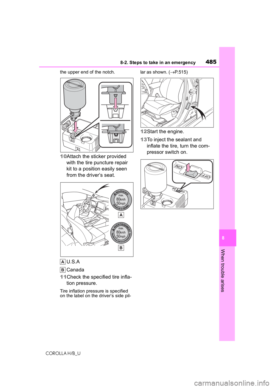 TOYOTA COROLLA HATCHBACK 2020 (in English) Service Manual 4858-2. Steps to take in an emergency
COROLLA H/B_U
8
When trouble arises
the upper end of the notch.
10 Attach the sticker provided
with the tire puncture repair
kit to a position easily seen
from TOYOTA COROLLA HATCHBACK 2020 (in English) Service Manual 4858-2. Steps to take in an emergency
COROLLA H/B_U
8
When trouble arises
the upper end of the notch.
10 Attach the sticker provided
with the tire puncture repair
kit to a position easily seen
from