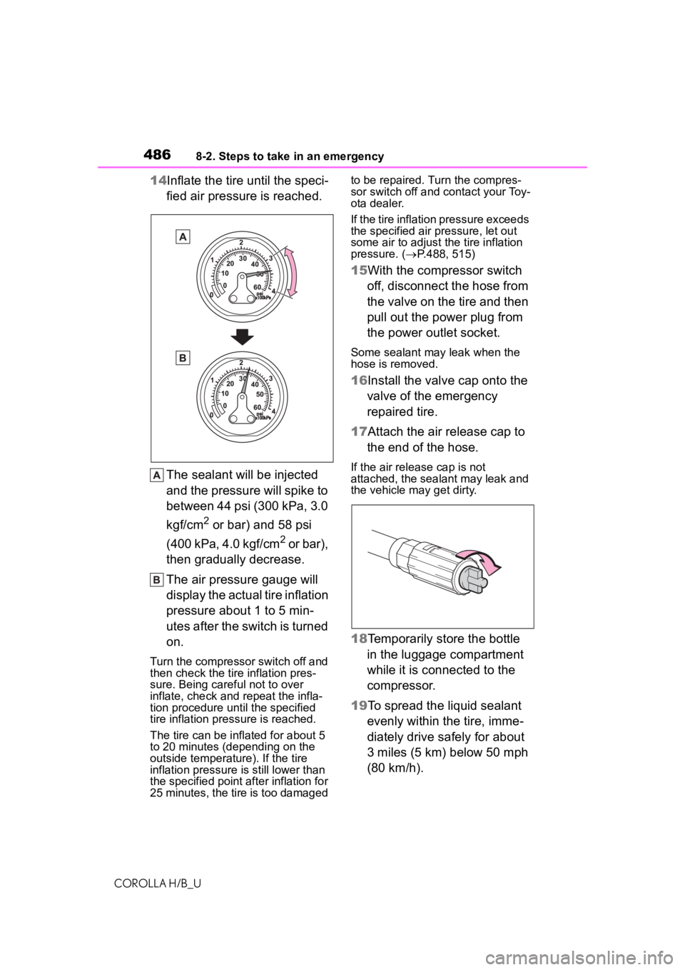 TOYOTA COROLLA HATCHBACK 2020  Owners Manual (in English) 4868-2. Steps to take in an emergency
COROLLA H/B_U
14Inflate the tire until the speci-
fied air pressure is reached.
The sealant will be injected 
and the pressure will spike to 
between 44 psi (300 