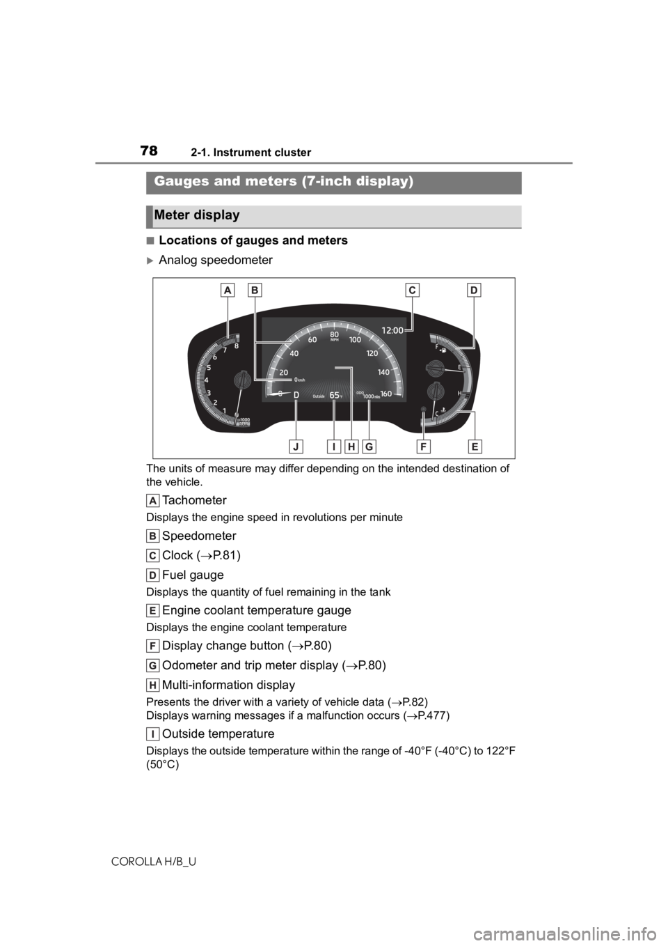 TOYOTA COROLLA HATCHBACK 2020 (in English) Manual PDF 782-1. Instrument cluster
COROLLA H/B_U
■Locations of gauges and meters
Analog speedometer
The units of measure may differ depending on the intended destination of
the vehicle.
Tachometer
Displa TOYOTA COROLLA HATCHBACK 2020 (in English) Manual PDF 782-1. Instrument cluster
COROLLA H/B_U
■Locations of gauges and meters
Analog speedometer
The units of measure may differ depending on the intended destination of
the vehicle.
Tachometer
Displa