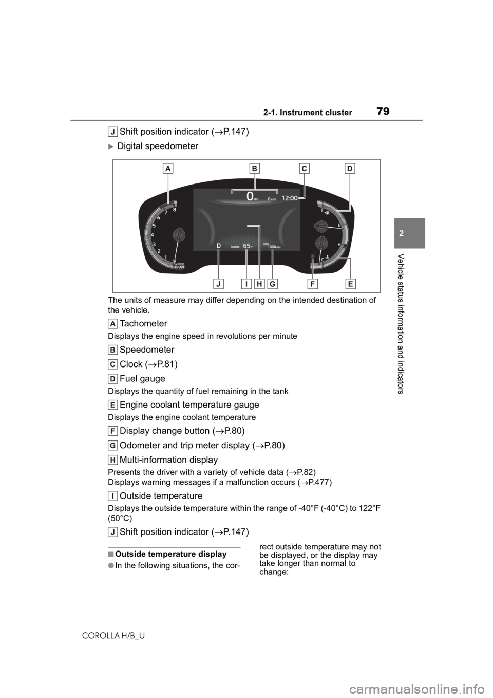 TOYOTA COROLLA HATCHBACK 2020 (in English) Manual PDF 792-1. Instrument cluster
COROLLA H/B_U
2
Vehicle status information and indicators
Shift position indicator ( P.147)
Digital speedometer
The units of measure may differ depending on the intende TOYOTA COROLLA HATCHBACK 2020 (in English) Manual PDF 792-1. Instrument cluster
COROLLA H/B_U
2
Vehicle status information and indicators
Shift position indicator ( P.147)
Digital speedometer
The units of measure may differ depending on the intende