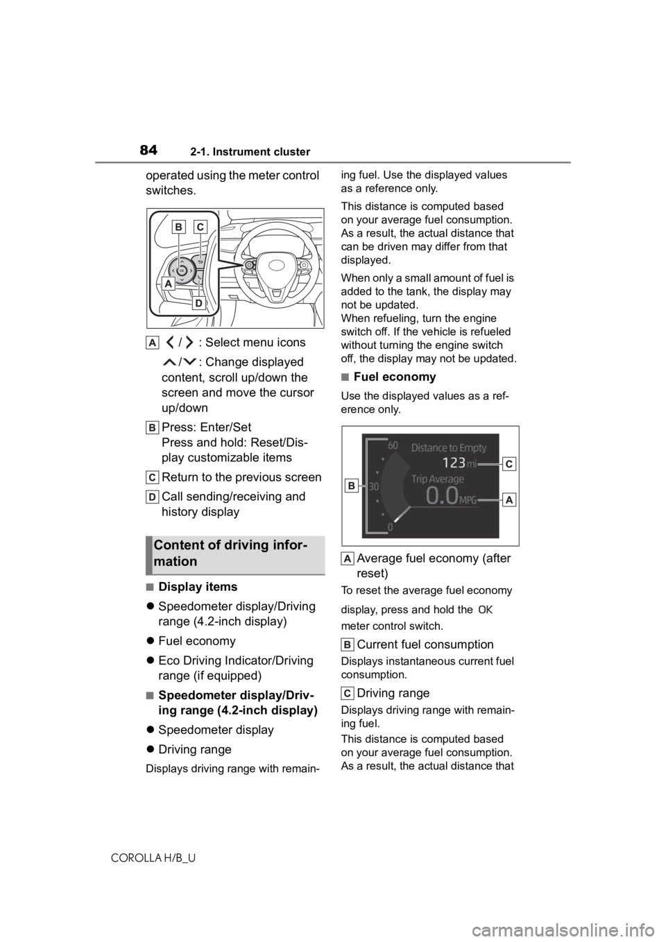 TOYOTA COROLLA HATCHBACK 2020 (in English) Manual Online 842-1. Instrument cluster
COROLLA H/B_U
operated using the meter control
switches./ : Select menu icons
/ : Change displayed
content, scroll up/down the
screen and move the cursor
up/down
Press: E TOYOTA COROLLA HATCHBACK 2020 (in English) Manual Online 842-1. Instrument cluster
COROLLA H/B_U
operated using the meter control
switches./ : Select menu icons
/ : Change displayed
content, scroll up/down the
screen and move the cursor
up/down
Press: E