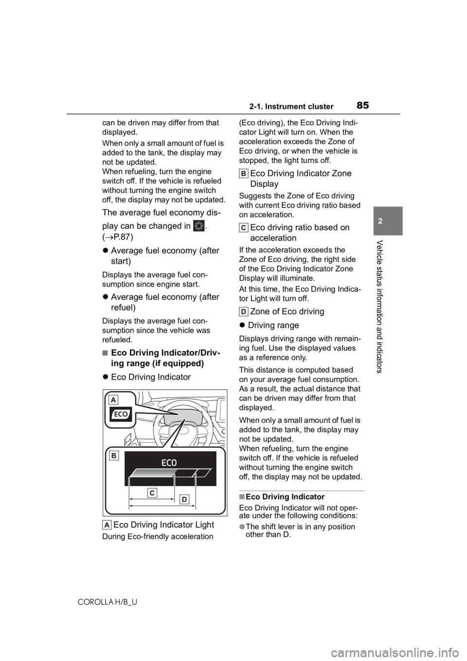 TOYOTA COROLLA HATCHBACK 2020  Owners Manual (in English) 852-1. Instrument cluster
COROLLA H/B_U
2
Vehicle status information and indicators
can be driven may differ from that 
displayed.
When only a small amount of fuel is 
added to the tank, the display m