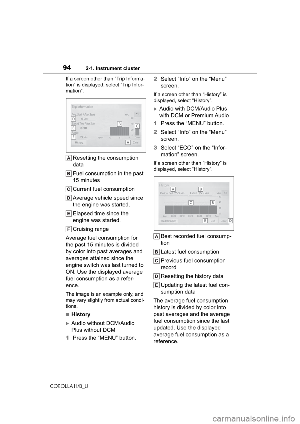 TOYOTA COROLLA HATCHBACK 2020 (in English) Owners Guide 942-1. Instrument cluster
COROLLA H/B_UIf a screen other than “Trip Informa-
tion” is displayed, select “Trip Infor-
mation”.
Resetting the consumption
data
Fuel consumption in the past
15 m TOYOTA COROLLA HATCHBACK 2020 (in English) Owners Guide 942-1. Instrument cluster
COROLLA H/B_UIf a screen other than “Trip Informa-
tion” is displayed, select “Trip Infor-
mation”.
Resetting the consumption
data
Fuel consumption in the past
15 m