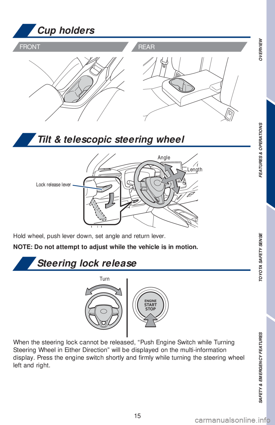 TOYOTA COROLLA HATCHBACK 2020  Owners Manual (in English) 15
OVERVIEW FEATURES & OPERATIONS TOYOTA SAFETY SENSE SAFETY & EMERGENCY FEATURES
Tilt & telescopic steering wheel
Hold wheel, push lever down, set angle and return lever.
   
 
NOTE: Do not attempt t
