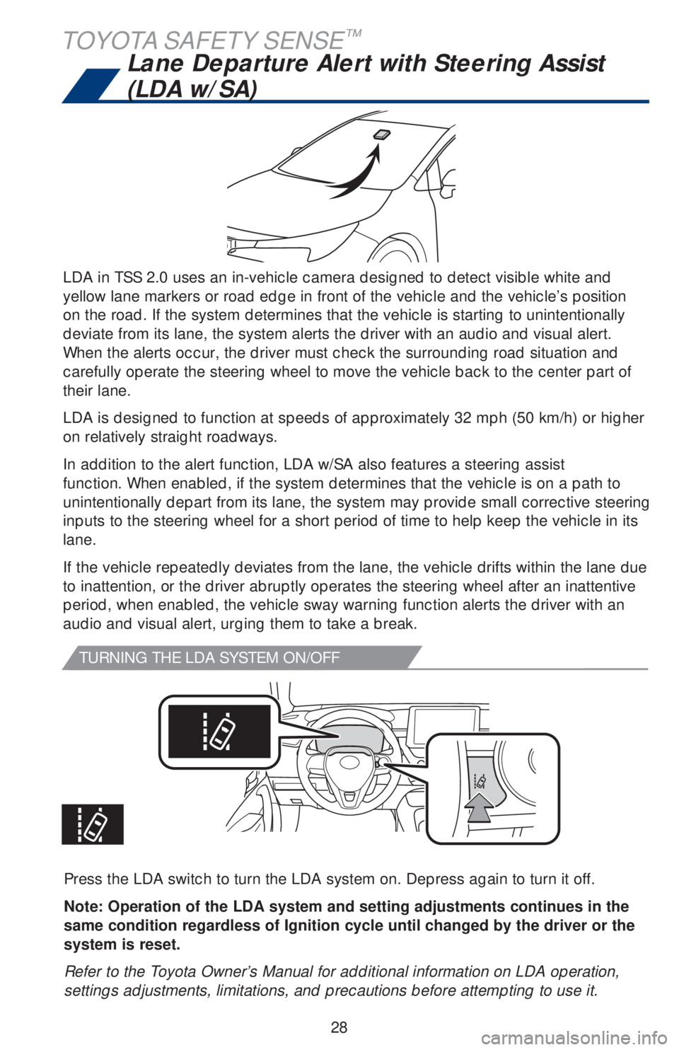TOYOTA COROLLA HATCHBACK 2020 (in English) Owners Manual 28
TOYOTA SAFETY SENSE™
LDA in TSS 2.0 uses an in-vehicle camera designed to detect visible white and
yellow lane markers or road edge in front of the vehicle and the vehicle’s position
on the r TOYOTA COROLLA HATCHBACK 2020 (in English) Owners Manual 28
TOYOTA SAFETY SENSE™
LDA in TSS 2.0 uses an in-vehicle camera designed to detect visible white and
yellow lane markers or road edge in front of the vehicle and the vehicle’s position
on the r