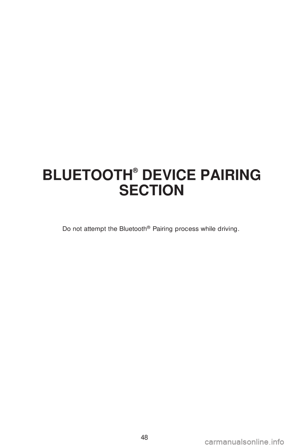 TOYOTA COROLLA HATCHBACK 2020 (in English) Service Manual 48
BLUETOOTH® DEVICE PAIRING
SECTION
Do not attempt the Bluetooth® Pairing process while driving. TOYOTA COROLLA HATCHBACK 2020 (in English) Service Manual 48
BLUETOOTH® DEVICE PAIRING
SECTION
Do not attempt the Bluetooth® Pairing process while driving.