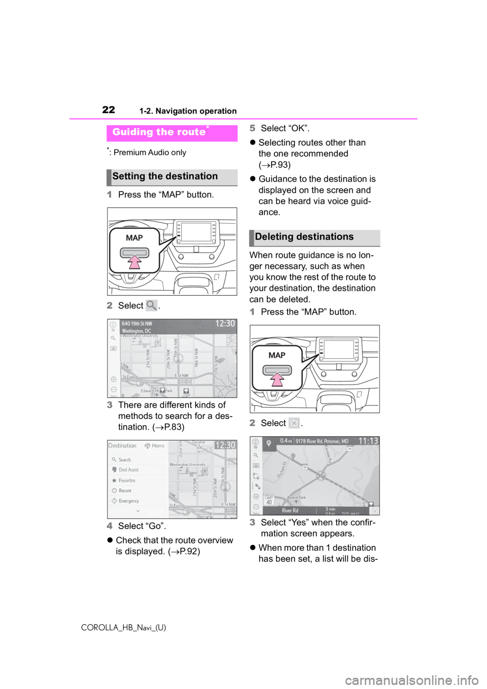 TOYOTA COROLLA HATCHBACK 2020 Accessories, Audio & Navigation (in English) 221-2. Navigation operation
COROLLA_HB_Navi_(U)
*: Premium Audio only
1Press the “MAP” button.
2 Select .
3 There are different kinds of
methods to search for a des-
tination. ( P.83)
4 Selec TOYOTA COROLLA HATCHBACK 2020 Accessories, Audio & Navigation (in English) 221-2. Navigation operation
COROLLA_HB_Navi_(U)
*: Premium Audio only
1Press the “MAP” button.
2 Select .
3 There are different kinds of
methods to search for a des-
tination. ( P.83)
4 Selec