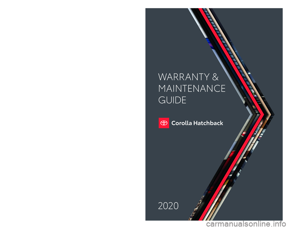 TOYOTA COROLLA HATCHBACK 2020 Warranties & Maintenance Guides (in English) 2020
Warranty & Maintenance Guide 2020
toyota.com
WARRANT Y &
MAINTENANCE
GUIDE
Printed in U.S.A. 7/19 19 -T C S -12 69 0 TOYOTA COROLLA HATCHBACK 2020 Warranties & Maintenance Guides (in English) 2020
Warranty & Maintenance Guide 2020
toyota.com
WARRANT Y &
MAINTENANCE
GUIDE
Printed in U.S.A. 7/19 19 -T C S -12 69 0