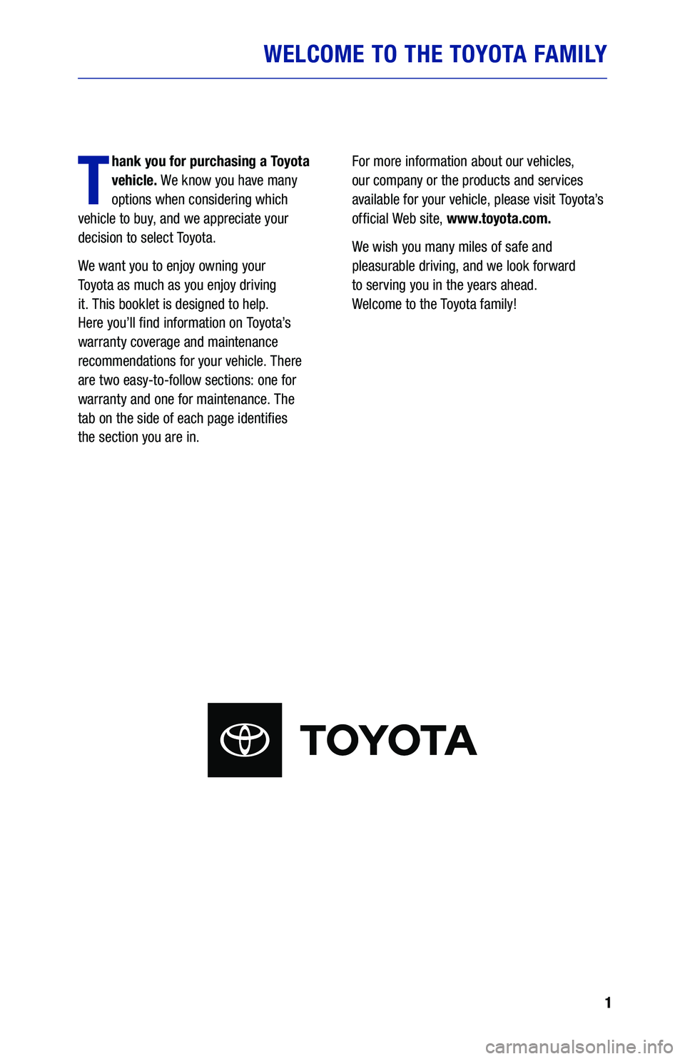 TOYOTA COROLLA HATCHBACK 2020 Warranties & Maintenance Guides (in English) 1
WELCOME TO THE TOYOTA FAMILY
T
hank you for purchasing a Toyota
vehicle. We know you have many
options when considering which
vehicle to buy, and we appreciate your
decision to select Toyota.
W TOYOTA COROLLA HATCHBACK 2020 Warranties & Maintenance Guides (in English) 1
WELCOME TO THE TOYOTA FAMILY
T
hank you for purchasing a Toyota
vehicle. We know you have many
options when considering which
vehicle to buy, and we appreciate your
decision to select Toyota.
W