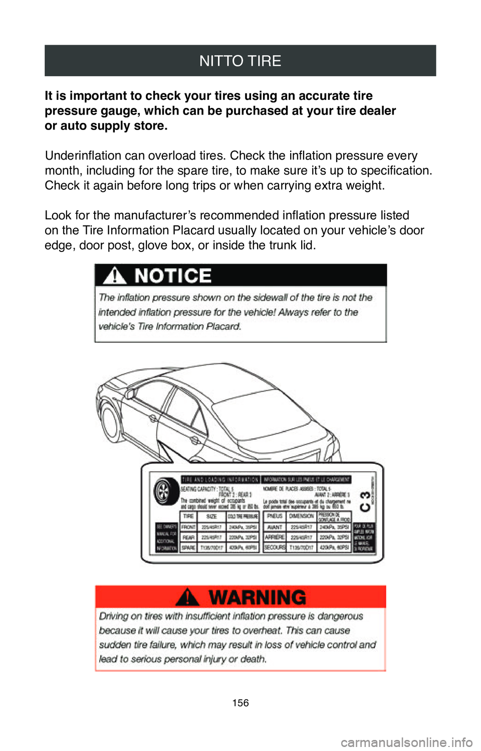 TOYOTA COROLLA HATCHBACK 2020  Warranties & Maintenance Guides (in English) NITTO TIRE
156
It is important to check your tires using an accurate tire  
pressure gauge, which can be purchased at your tire dealer  
or auto supply store.
Underinflation can overload tires. Check 