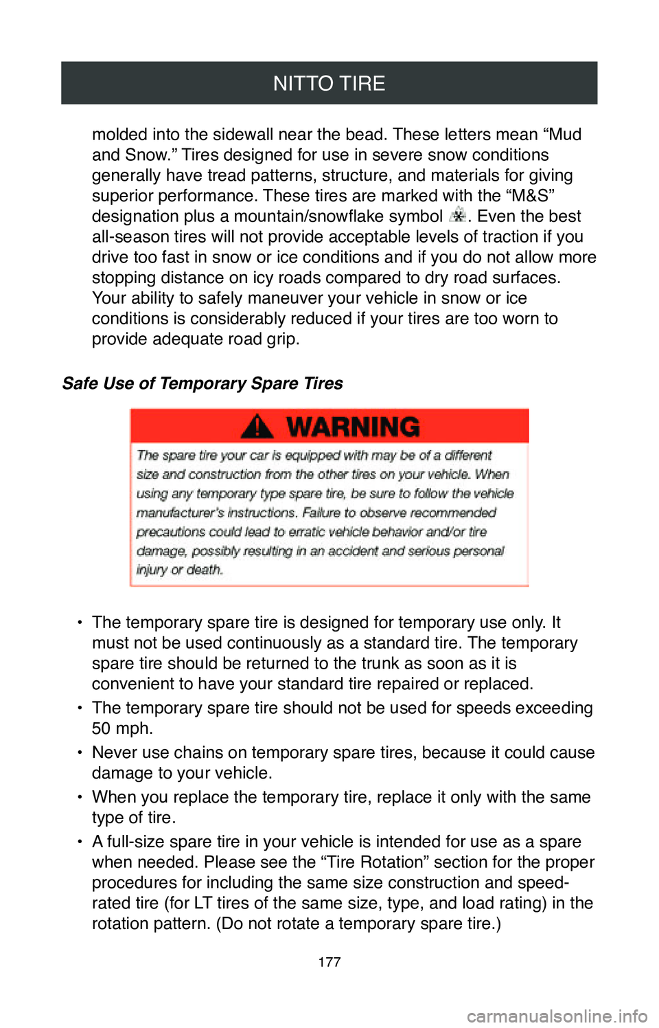 TOYOTA COROLLA HATCHBACK 2020  Warranties & Maintenance Guides (in English) NITTO TIRE
177
molded into the sidewall near the bead. These letters mean “Mud 
and Snow.” Tires designed for use in severe snow conditions 
generally have tread patterns, structure, and materials