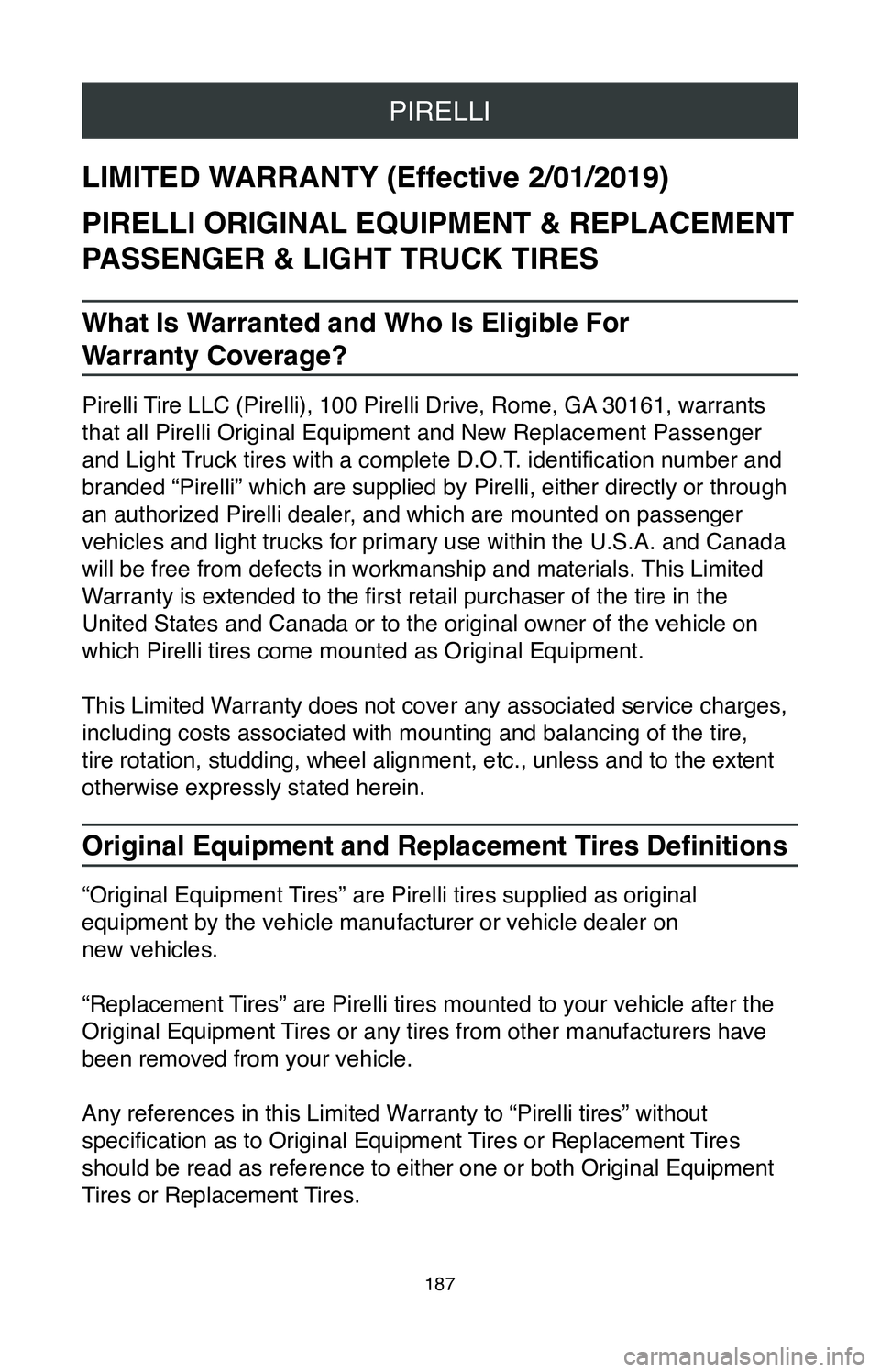 TOYOTA COROLLA HATCHBACK 2020 Warranties & Maintenance Guides (in English) PIRELLI
187
LIMITED WARRANTY (Effective 2/01/2019)
PIRELLI ORIGINAL EQUIPMENT & REPLACEMENT
PASSENGER & LIGHT TRUCK TIRES
What Is Warranted and Who Is Eligible For
Warranty Coverage?
Pirelli Tire L TOYOTA COROLLA HATCHBACK 2020 Warranties & Maintenance Guides (in English) PIRELLI
187
LIMITED WARRANTY (Effective 2/01/2019)
PIRELLI ORIGINAL EQUIPMENT & REPLACEMENT
PASSENGER & LIGHT TRUCK TIRES
What Is Warranted and Who Is Eligible For
Warranty Coverage?
Pirelli Tire L