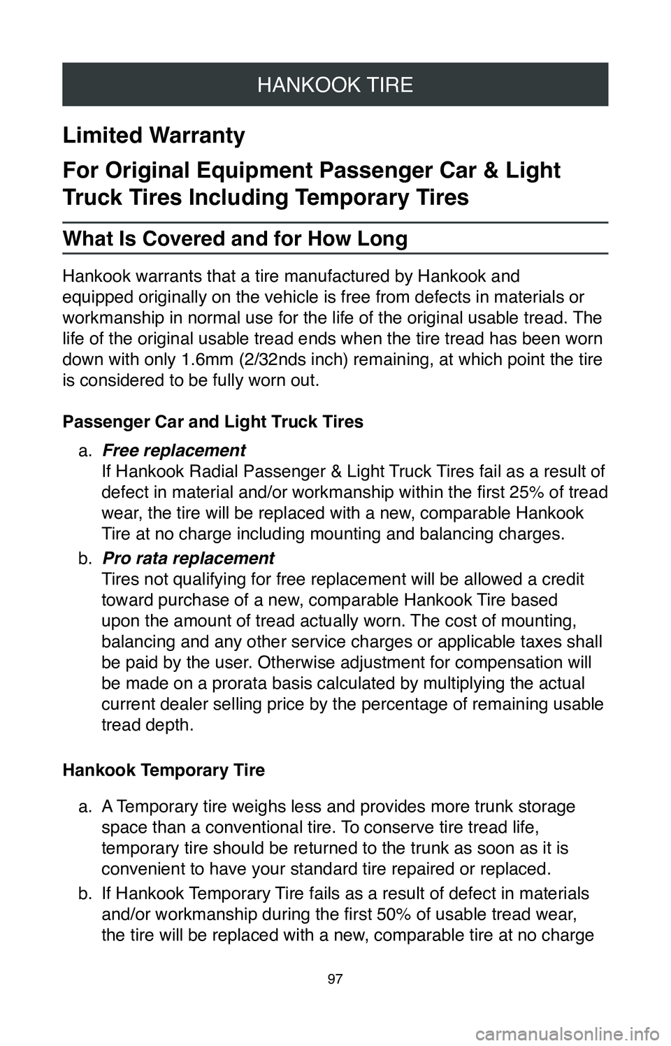 TOYOTA COROLLA HATCHBACK 2020  Warranties & Maintenance Guides (in English) HANKOOK TIRE
97
Limited Warranty
For Original Equipment Passenger Car & Light 
Truck Tires Including Temporary Tires
What Is Covered and for How Long
Hankook warrants that a tire manufactured by Hanko