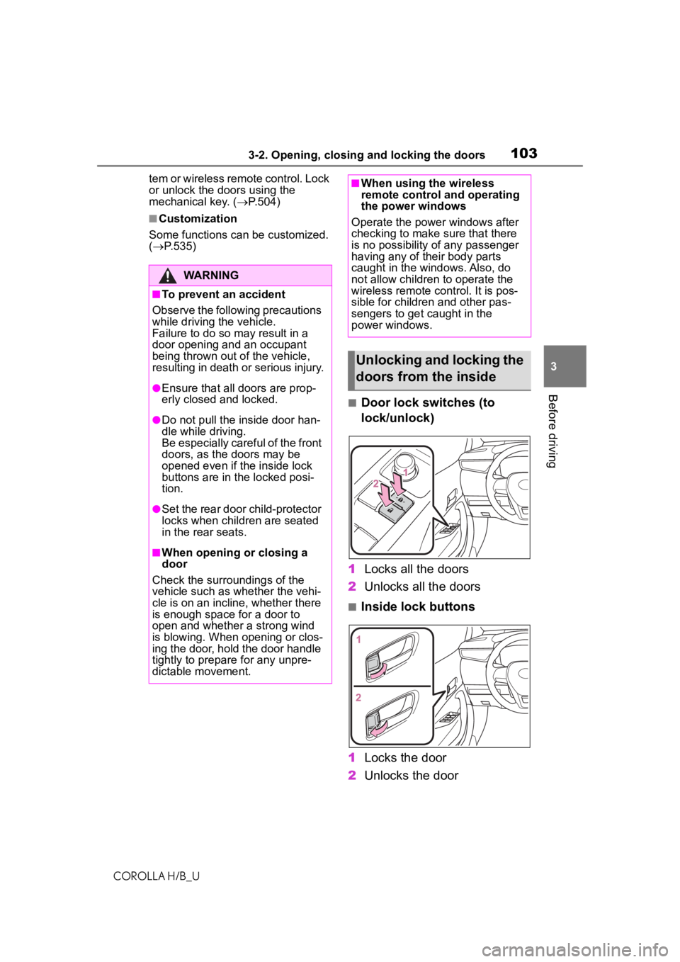 TOYOTA COROLLA HATCHBACK 2021 (in English) User Guide 1033-2. Opening, closing and locking the doors
COROLLA H/B_U
3
Before driving
tem or wireless remote control. Lock
or unlock the doors using the
mechanical key. ( P.504)
■Customization
Some fun TOYOTA COROLLA HATCHBACK 2021 (in English) User Guide 1033-2. Opening, closing and locking the doors
COROLLA H/B_U
3
Before driving
tem or wireless remote control. Lock
or unlock the doors using the
mechanical key. ( P.504)
■Customization
Some fun