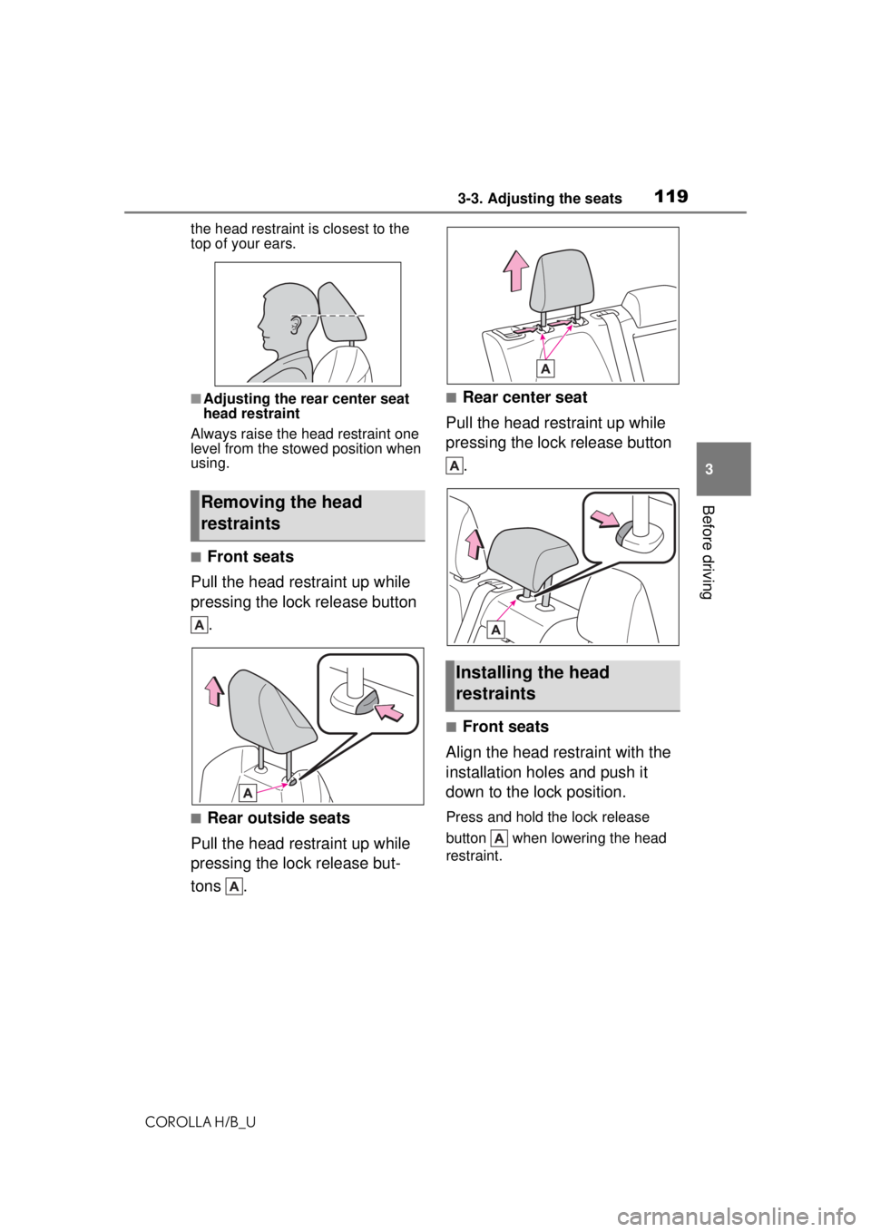 TOYOTA COROLLA HATCHBACK 2021 Owners Manual (in English) 1193-3. Adjusting the seats
COROLLA H/B_U
3
Before driving
the head restraint is closest to the
top of your ears.
■Adjusting the rear center seat
head restraint
Always raise the head restraint one TOYOTA COROLLA HATCHBACK 2021 Owners Manual (in English) 1193-3. Adjusting the seats
COROLLA H/B_U
3
Before driving
the head restraint is closest to the
top of your ears.
■Adjusting the rear center seat
head restraint
Always raise the head restraint one
