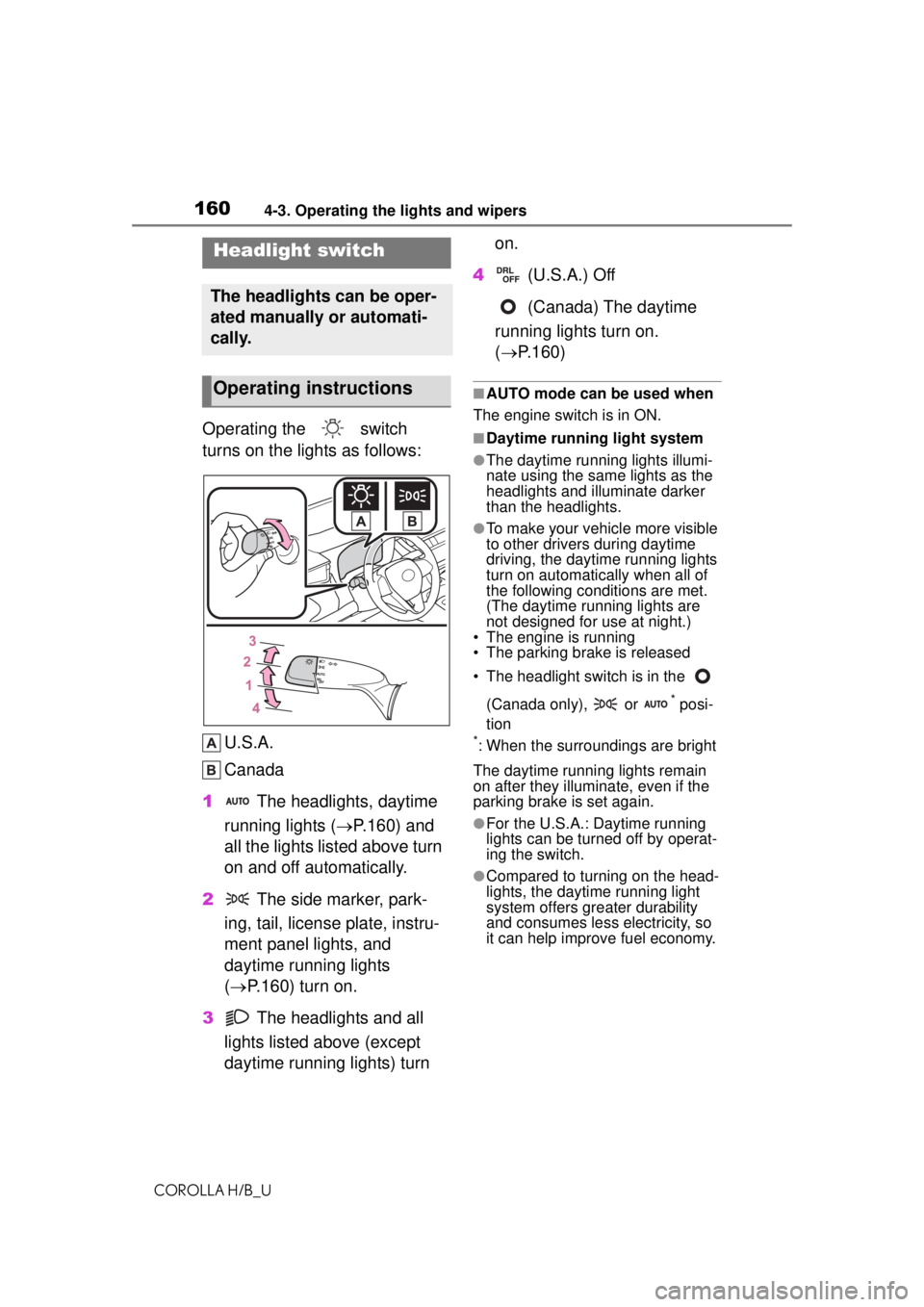 TOYOTA COROLLA HATCHBACK 2021  Owners Manual (in English) 1604-3. Operating the lights and wipers
COROLLA H/B_U
4-3.Operating the lights and wipers
Operating the   switch 
turns on the lights as follows:U.S.A.
Canada
1  The headlights, daytime 
running light