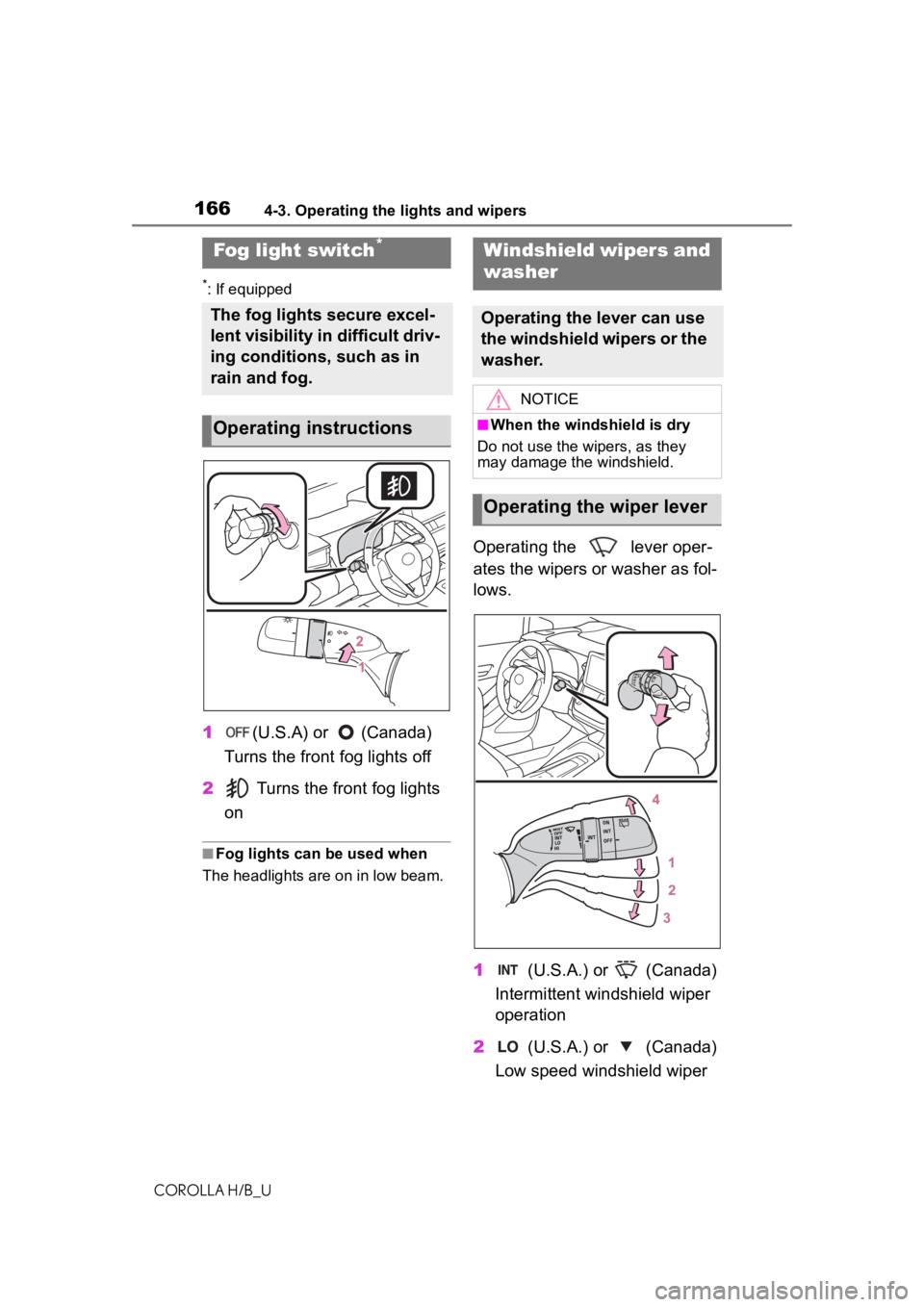 TOYOTA COROLLA HATCHBACK 2021  Owners Manual (in English) 1664-3. Operating the lights and wipers
COROLLA H/B_U
*: If equipped
1(U.S.A) or  (Canada)
Turns the front fog lights off
2  Turns the front fog lights 
on
■Fog lights can be used when
The headlight