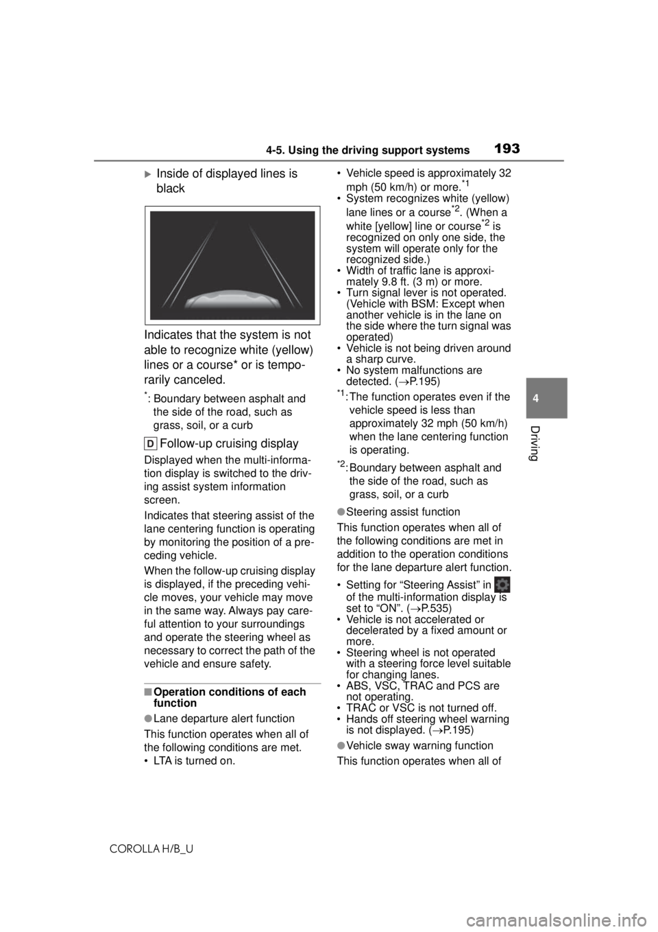 TOYOTA COROLLA HATCHBACK 2021 Owners Manual (in English) 1934-5. Using the driving support systems
COROLLA H/B_U
4
Driving
Inside of displayed lines is
black
Indicates that the system is not
able to recognize white (yellow)
lines or a course* or is te TOYOTA COROLLA HATCHBACK 2021 Owners Manual (in English) 1934-5. Using the driving support systems
COROLLA H/B_U
4
Driving
Inside of displayed lines is
black
Indicates that the system is not
able to recognize white (yellow)
lines or a course* or is te
