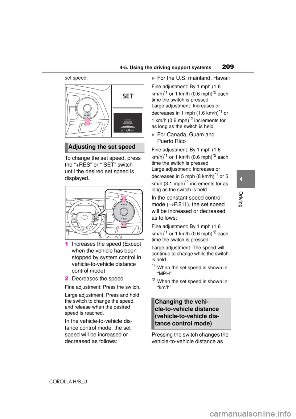 TOYOTA COROLLA HATCHBACK 2021 Owners Manual (in English) 2094-5. Using the driving support systems
COROLLA H/B_U
4
Driving
set speed.
To change the set speed, press
the “+RES” or “-SET” switch
until the desired set speed is
displayed.
1 Increases TOYOTA COROLLA HATCHBACK 2021 Owners Manual (in English) 2094-5. Using the driving support systems
COROLLA H/B_U
4
Driving
set speed.
To change the set speed, press
the “+RES” or “-SET” switch
until the desired set speed is
displayed.
1 Increases