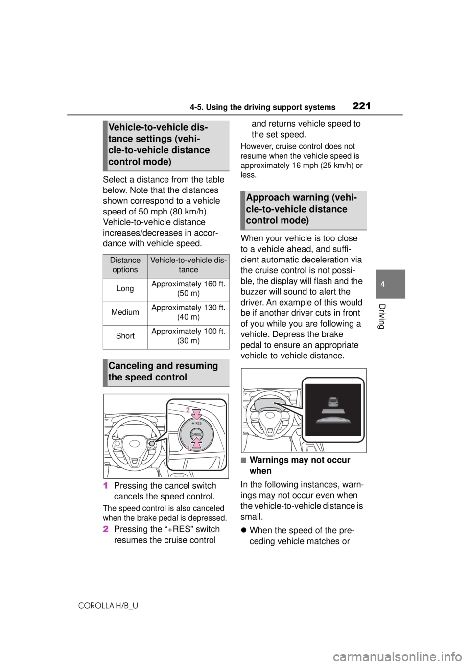TOYOTA COROLLA HATCHBACK 2021 Owners Manual (in English) 2214-5. Using the driving support systems
COROLLA H/B_U
4
Driving
Select a distance from the table
below. Note that the distances
shown correspond to a vehicle
speed of 50 mph (80 km/h).
Vehicle-t TOYOTA COROLLA HATCHBACK 2021 Owners Manual (in English) 2214-5. Using the driving support systems
COROLLA H/B_U
4
Driving
Select a distance from the table
below. Note that the distances
shown correspond to a vehicle
speed of 50 mph (80 km/h).
Vehicle-t