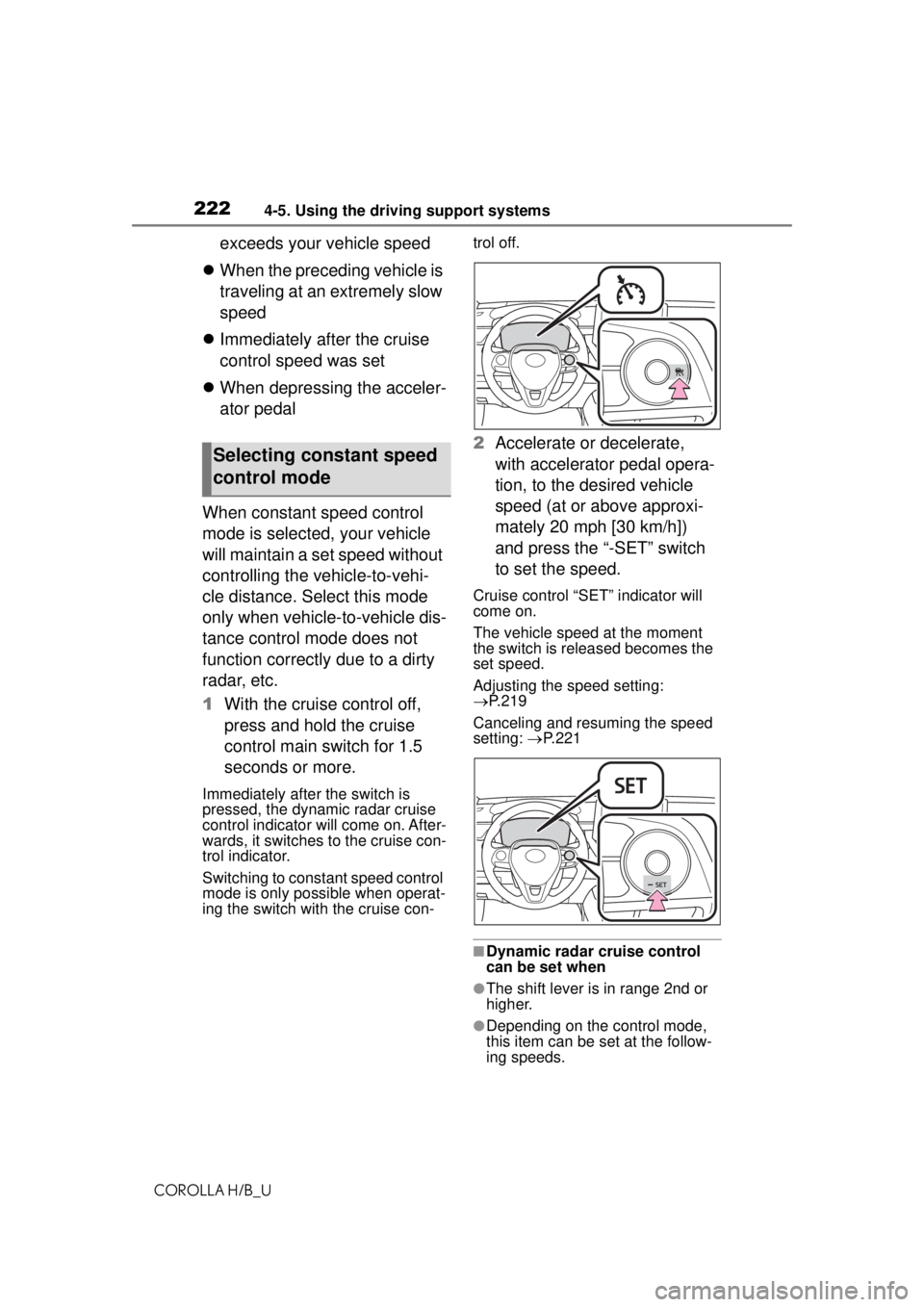 TOYOTA COROLLA HATCHBACK 2021 Owners Manual (in English) 2224-5. Using the driving support systems
COROLLA H/B_U
exceeds your vehicle speed
When the preceding vehicle is
traveling at an extremely slow
speed
Immediately after the cruise
control sp TOYOTA COROLLA HATCHBACK 2021 Owners Manual (in English) 2224-5. Using the driving support systems
COROLLA H/B_U
exceeds your vehicle speed
When the preceding vehicle is
traveling at an extremely slow
speed
Immediately after the cruise
control sp
