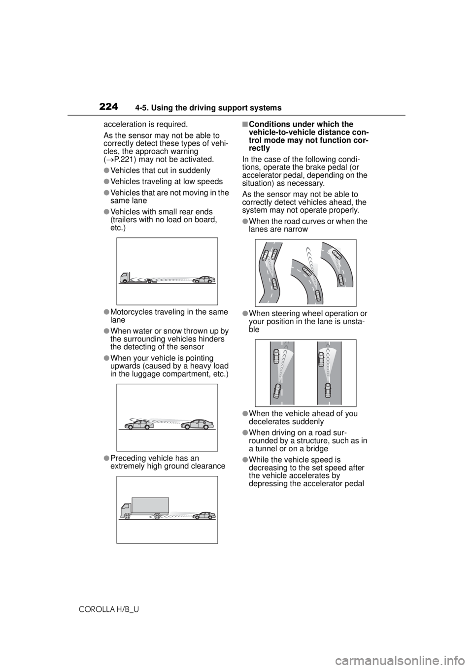 TOYOTA COROLLA HATCHBACK 2021 Owners Manual (in English) 2244-5. Using the driving support systems
COROLLA H/B_Uacceleration is required.
As the sensor may not be able to
correctly detect these types of vehi-
cles, the approach warning
(
P.221) may no TOYOTA COROLLA HATCHBACK 2021 Owners Manual (in English) 2244-5. Using the driving support systems
COROLLA H/B_Uacceleration is required.
As the sensor may not be able to
correctly detect these types of vehi-
cles, the approach warning
(
P.221) may no