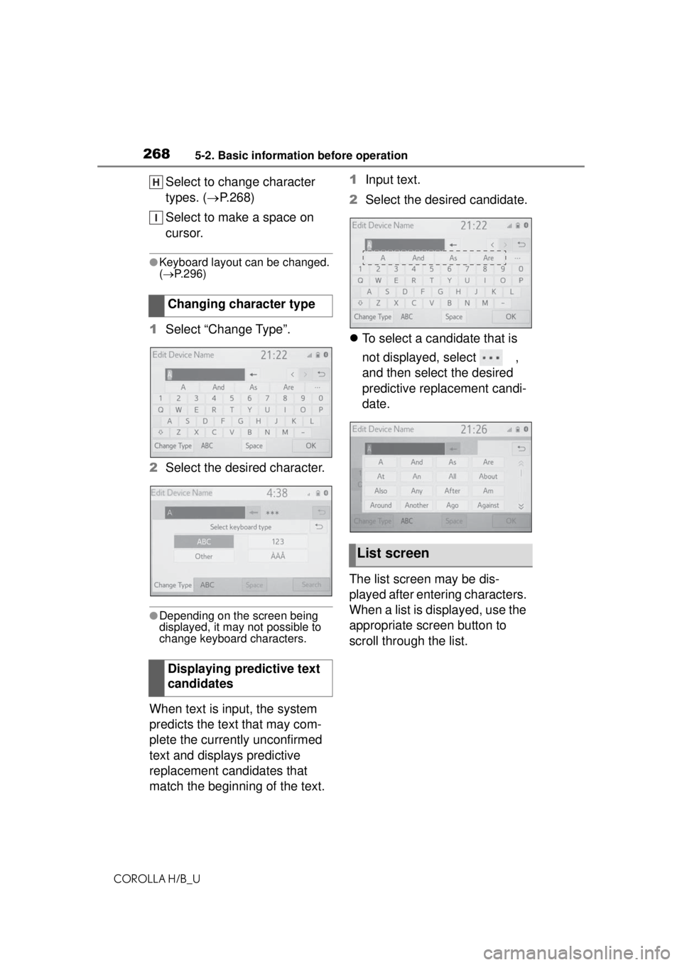 TOYOTA COROLLA HATCHBACK 2021 (in English) Owners Guide 2685-2. Basic information before operation
COROLLA H/B_U
Select to change character
types. (P.268)
Select to make a space on
cursor.
●Keyboard layout can be changed.
( P.296)
1 Select “C TOYOTA COROLLA HATCHBACK 2021 (in English) Owners Guide 2685-2. Basic information before operation
COROLLA H/B_U
Select to change character
types. (P.268)
Select to make a space on
cursor.
●Keyboard layout can be changed.
( P.296)
1 Select “C