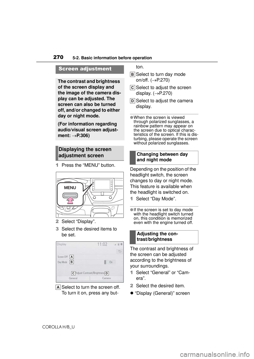 TOYOTA COROLLA HATCHBACK 2021 Owners Manual (in English) 2705-2. Basic information before operation
COROLLA H/B_U
1Press the “MENU” button.
2 Select “Display”.
3 Select the desired items to
be set.
Select to turn the screen off.
To turn it on, pre TOYOTA COROLLA HATCHBACK 2021 Owners Manual (in English) 2705-2. Basic information before operation
COROLLA H/B_U
1Press the “MENU” button.
2 Select “Display”.
3 Select the desired items to
be set.
Select to turn the screen off.
To turn it on, pre