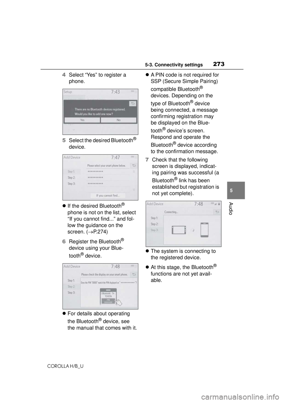 TOYOTA COROLLA HATCHBACK 2021  Owners Manual (in English) 2735-3. Connectivity settings
COROLLA H/B_U
5
Audio
4 Select “Yes” to register a 
phone.
5 Select the desired Bluetooth
® 
device.
 If the desired Bluetooth
® 
phone is not on the list, selec