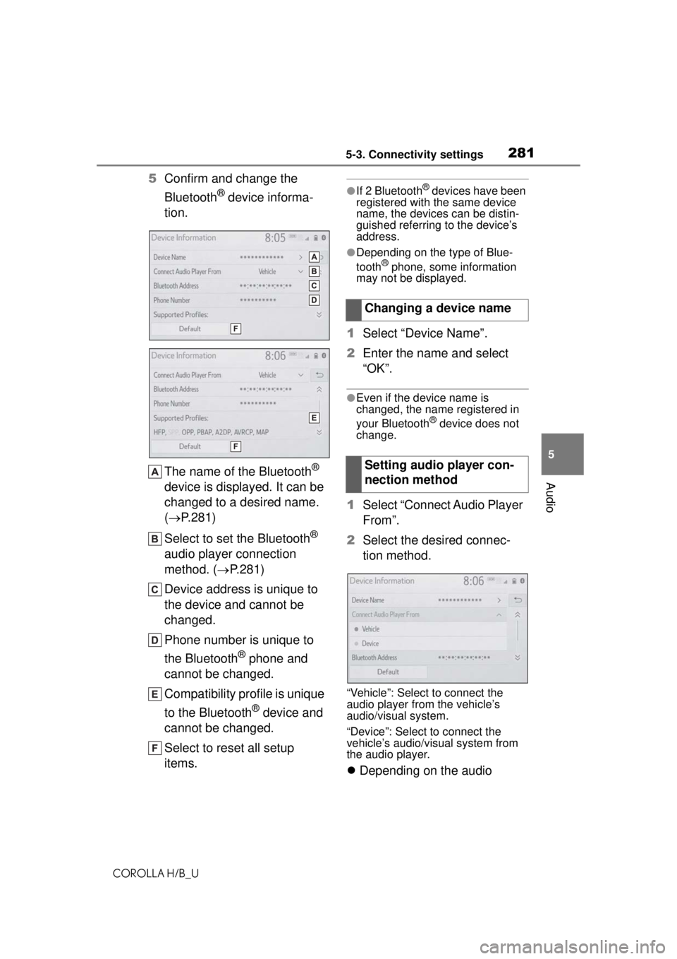 TOYOTA COROLLA HATCHBACK 2021 Owners Manual (in English) 2815-3. Connectivity settings
COROLLA H/B_U
5
Audio
5 Confirm and change the
Bluetooth
® device informa-
tion.
The name of the Bluetooth
®
device is displayed. It can be
changed to a desired name TOYOTA COROLLA HATCHBACK 2021 Owners Manual (in English) 2815-3. Connectivity settings
COROLLA H/B_U
5
Audio
5 Confirm and change the
Bluetooth
® device informa-
tion.
The name of the Bluetooth
®
device is displayed. It can be
changed to a desired name