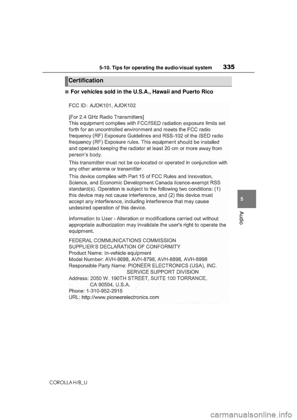 TOYOTA COROLLA HATCHBACK 2021 Owners Manual (in English) 3355-10. Tips for operating the audio/visual system
COROLLA H/B_U
5
Audio
■For vehicles sold in the U.S.A., Hawaii and Puerto Rico
Certification TOYOTA COROLLA HATCHBACK 2021 Owners Manual (in English) 3355-10. Tips for operating the audio/visual system
COROLLA H/B_U
5
Audio
■For vehicles sold in the U.S.A., Hawaii and Puerto Rico
Certification