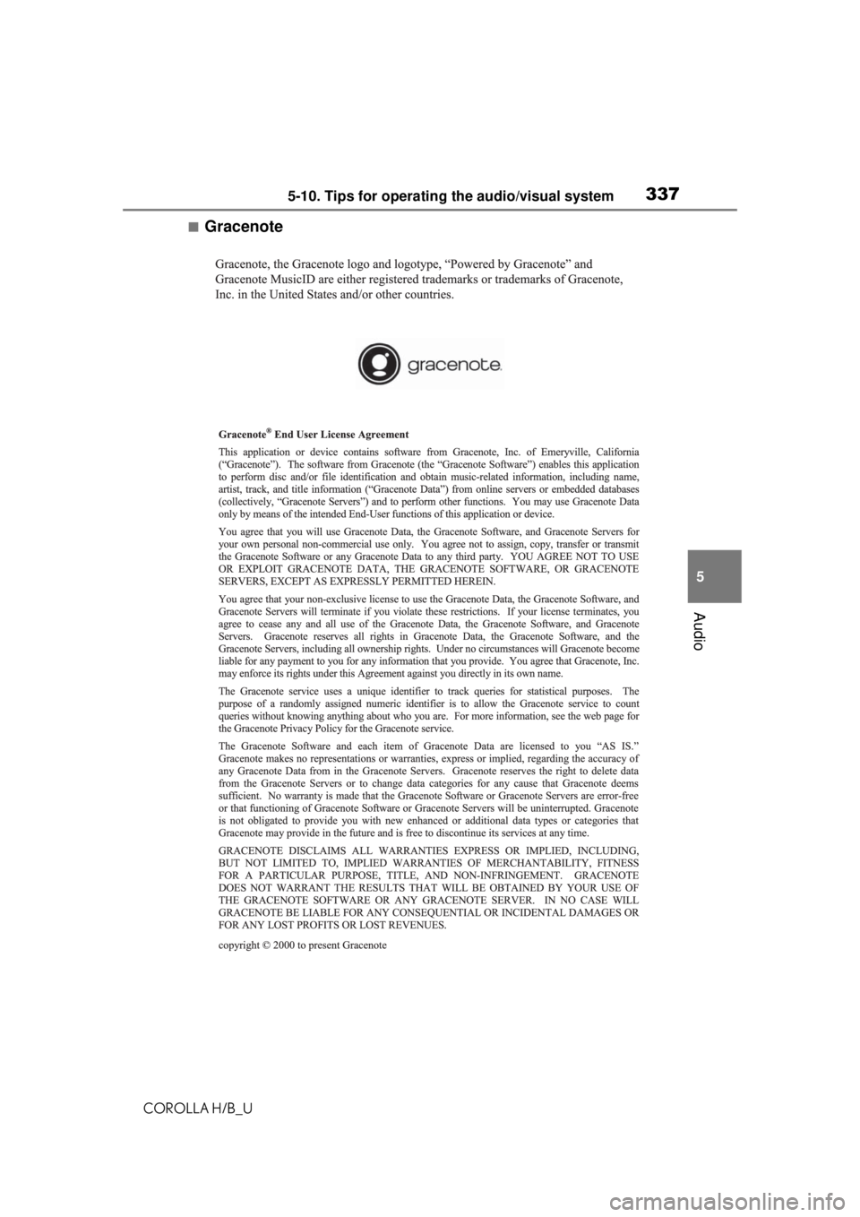 TOYOTA COROLLA HATCHBACK 2021 Owners Manual (in English) 3375-10. Tips for operating the audio/visual system
COROLLA H/B_U
5
Audio
■Gracenote TOYOTA COROLLA HATCHBACK 2021 Owners Manual (in English) 3375-10. Tips for operating the audio/visual system
COROLLA H/B_U
5
Audio
■Gracenote