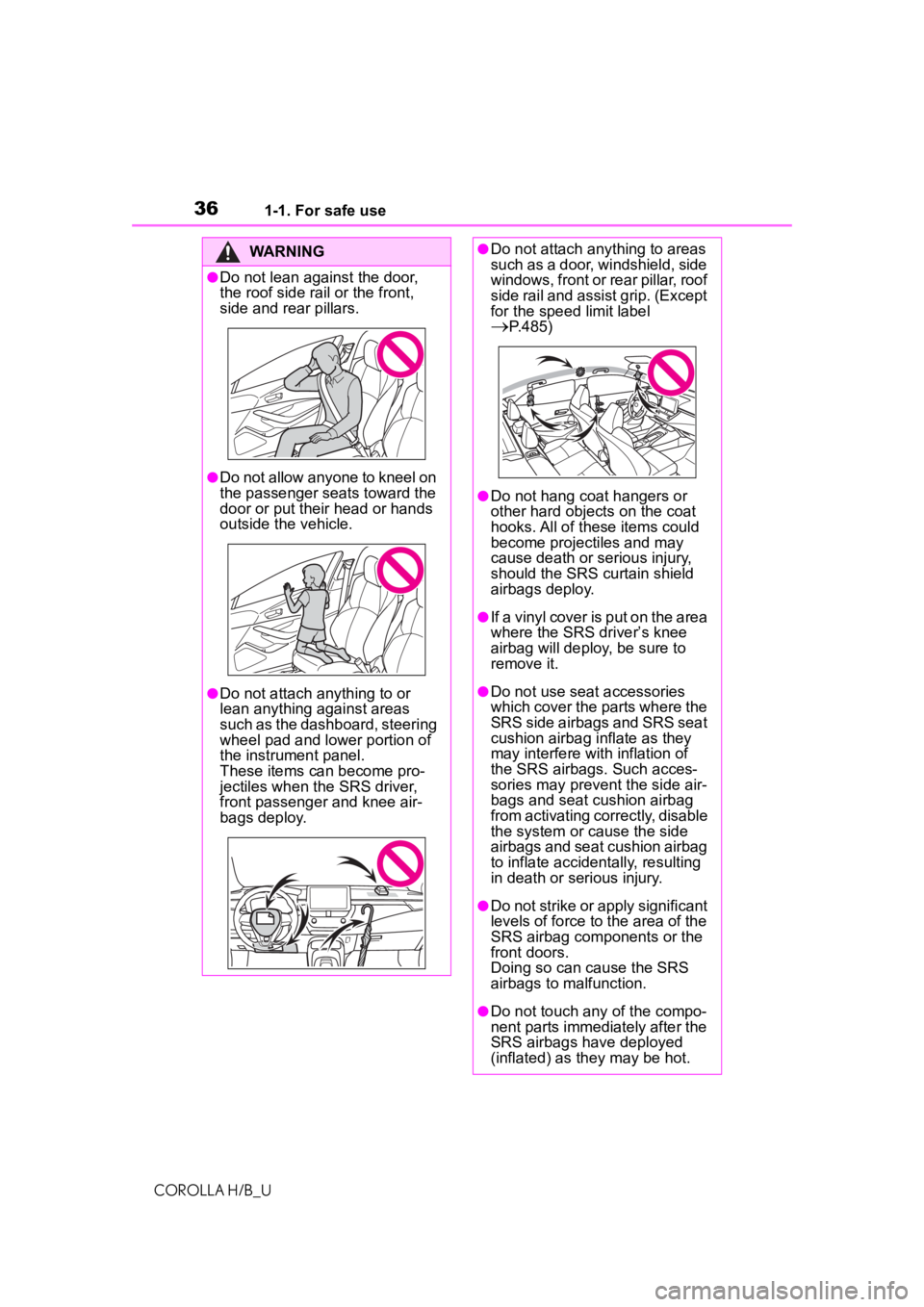 TOYOTA COROLLA HATCHBACK 2021  Owners Manual (in English) 361-1. For safe use
COROLLA H/B_U
WARNING
●Do not lean against the door, 
the roof side rail or the front, 
side and rear pillars.
●Do not allow anyone to kneel on 
the passenger seats toward the 