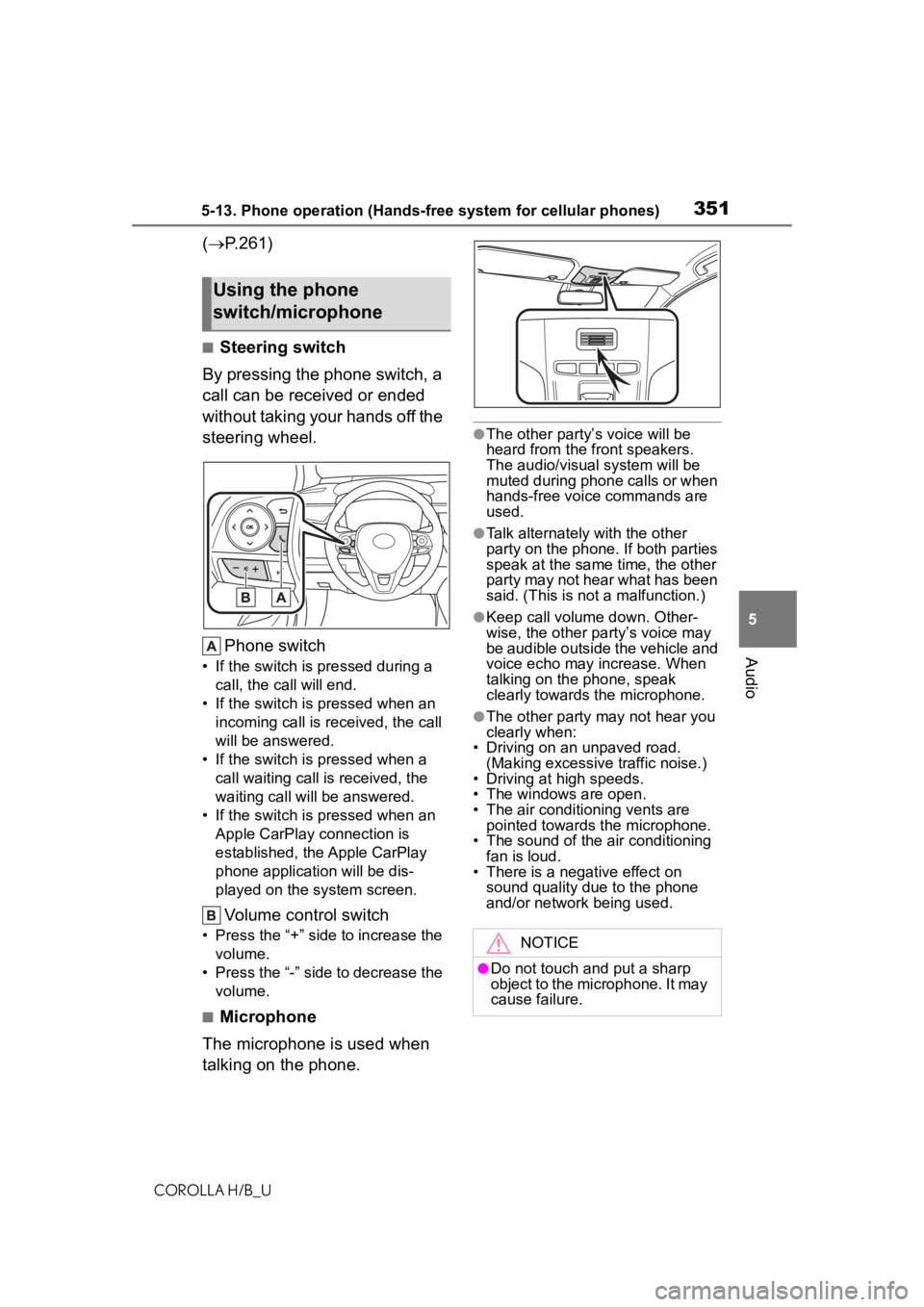 TOYOTA COROLLA HATCHBACK 2021  Owners Manual (in English) 3515-13. Phone operation (Hands-free system for cellular phones)
COROLLA H/B_U
5
Audio
( P.261)
■Steering switch
By pressing the phone switch, a 
call can be received or ended 
without taking you