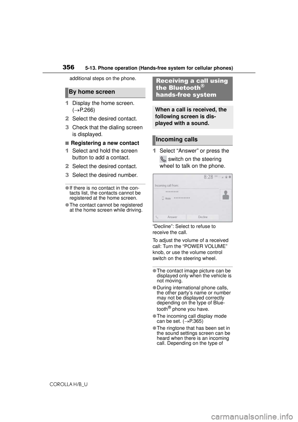 TOYOTA COROLLA HATCHBACK 2021 Owners Manual (in English) 3565-13. Phone operation (Hands-free system for cellular phones)
COROLLA H/B_Uadditional steps on the phone.
1
Display the home screen.
( P.266)
2 Select the desired contact.
3 Check that the dial TOYOTA COROLLA HATCHBACK 2021 Owners Manual (in English) 3565-13. Phone operation (Hands-free system for cellular phones)
COROLLA H/B_Uadditional steps on the phone.
1
Display the home screen.
( P.266)
2 Select the desired contact.
3 Check that the dial