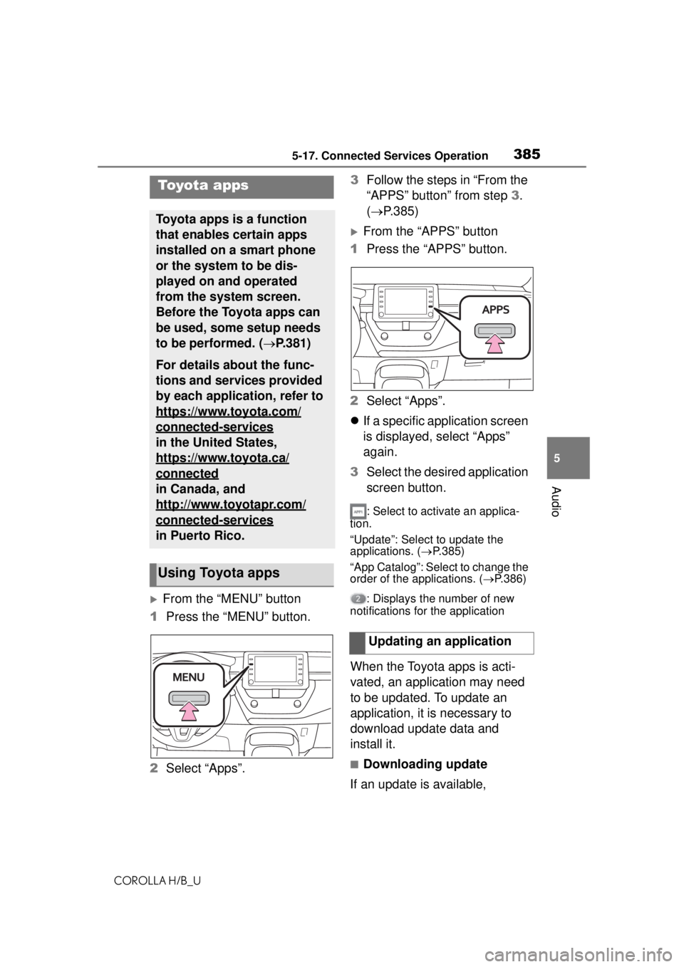 TOYOTA COROLLA HATCHBACK 2021 Owners Manual (in English) 3855-17. Connected Services Operation
COROLLA H/B_U
5
Audio
5-17.Connected Services Operation
From the “MENU” button
1 Press the “MENU” button.
2 Select “Apps”. 3
Follow the steps in TOYOTA COROLLA HATCHBACK 2021 Owners Manual (in English) 3855-17. Connected Services Operation
COROLLA H/B_U
5
Audio
5-17.Connected Services Operation
From the “MENU” button
1 Press the “MENU” button.
2 Select “Apps”. 3
Follow the steps in