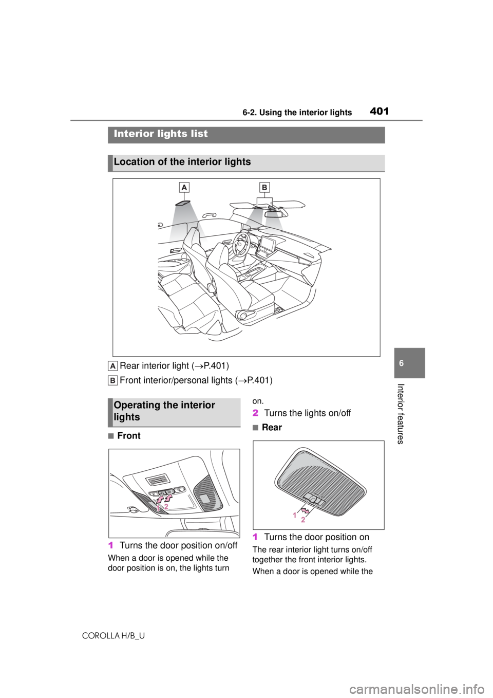 TOYOTA COROLLA HATCHBACK 2021 Owners Manual (in English) 4016-2. Using the interior lights
COROLLA H/B_U
6
Interior features
6-2.Using the interior lights
Rear interior light ( P.401)
Front interior/personal lights ( P.401)
■Front
1 Turns the door p TOYOTA COROLLA HATCHBACK 2021 Owners Manual (in English) 4016-2. Using the interior lights
COROLLA H/B_U
6
Interior features
6-2.Using the interior lights
Rear interior light ( P.401)
Front interior/personal lights ( P.401)
■Front
1 Turns the door p