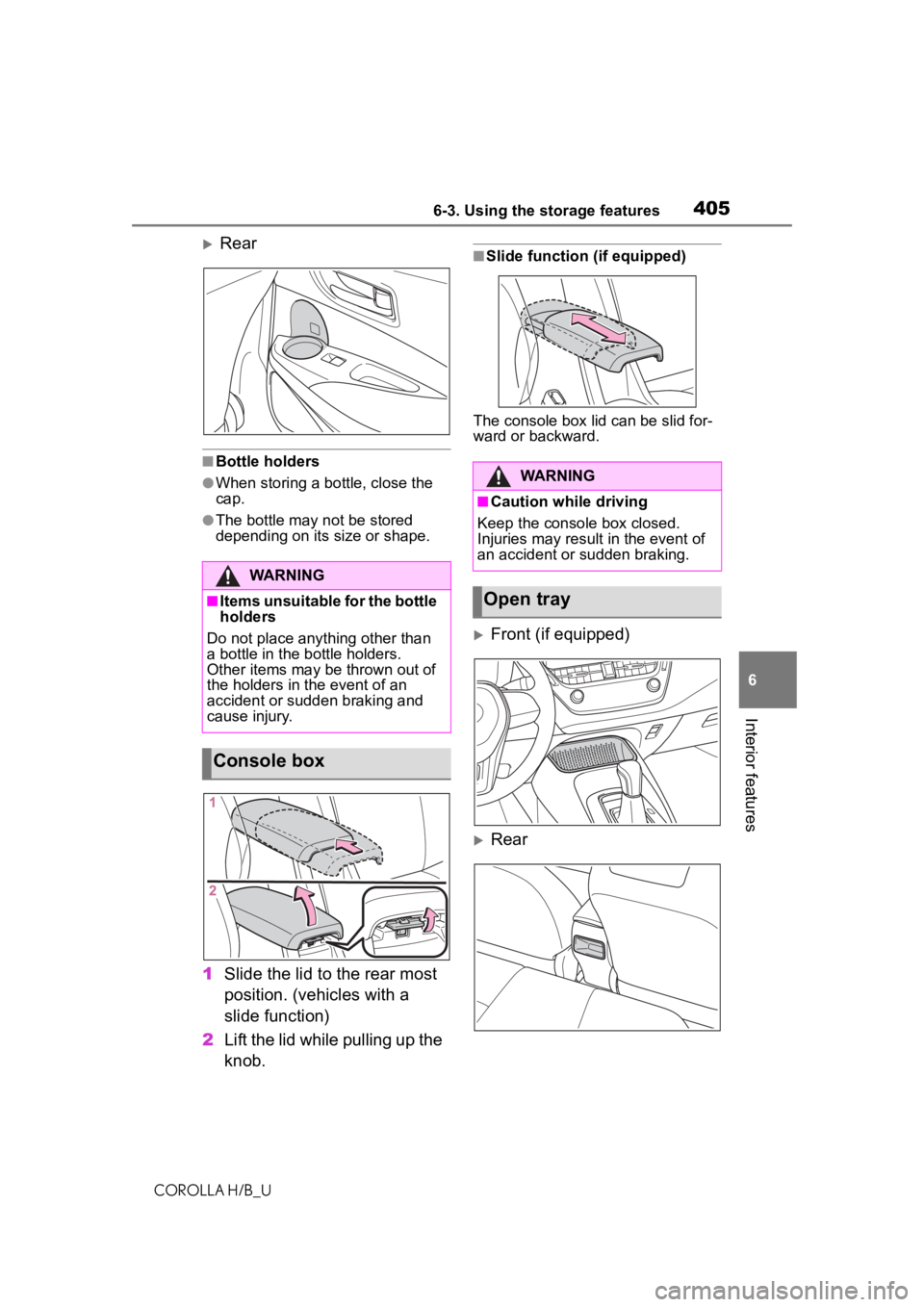 TOYOTA COROLLA HATCHBACK 2021 Owners Manual (in English) 4056-3. Using the storage features
COROLLA H/B_U
6
Interior features
Rear
■Bottle holders
●When storing a bottle, close the
cap.
●The bottle may not be stored
depending on its size or shape TOYOTA COROLLA HATCHBACK 2021 Owners Manual (in English) 4056-3. Using the storage features
COROLLA H/B_U
6
Interior features
Rear
■Bottle holders
●When storing a bottle, close the
cap.
●The bottle may not be stored
depending on its size or shape