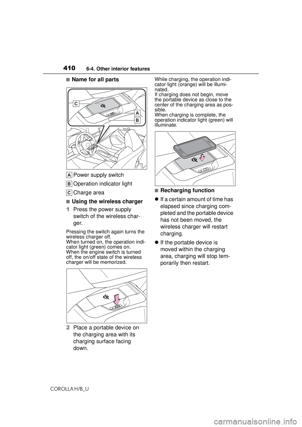 TOYOTA COROLLA HATCHBACK 2021 (in English) Owners Guide 4106-4. Other interior features
COROLLA H/B_U
■Name for all partsPower supply switch
Operation indicator light
Charge area
■Using the wireless charger
1 Press the power supply
switch of the wirel TOYOTA COROLLA HATCHBACK 2021 (in English) Owners Guide 4106-4. Other interior features
COROLLA H/B_U
■Name for all partsPower supply switch
Operation indicator light
Charge area
■Using the wireless charger
1 Press the power supply
switch of the wirel